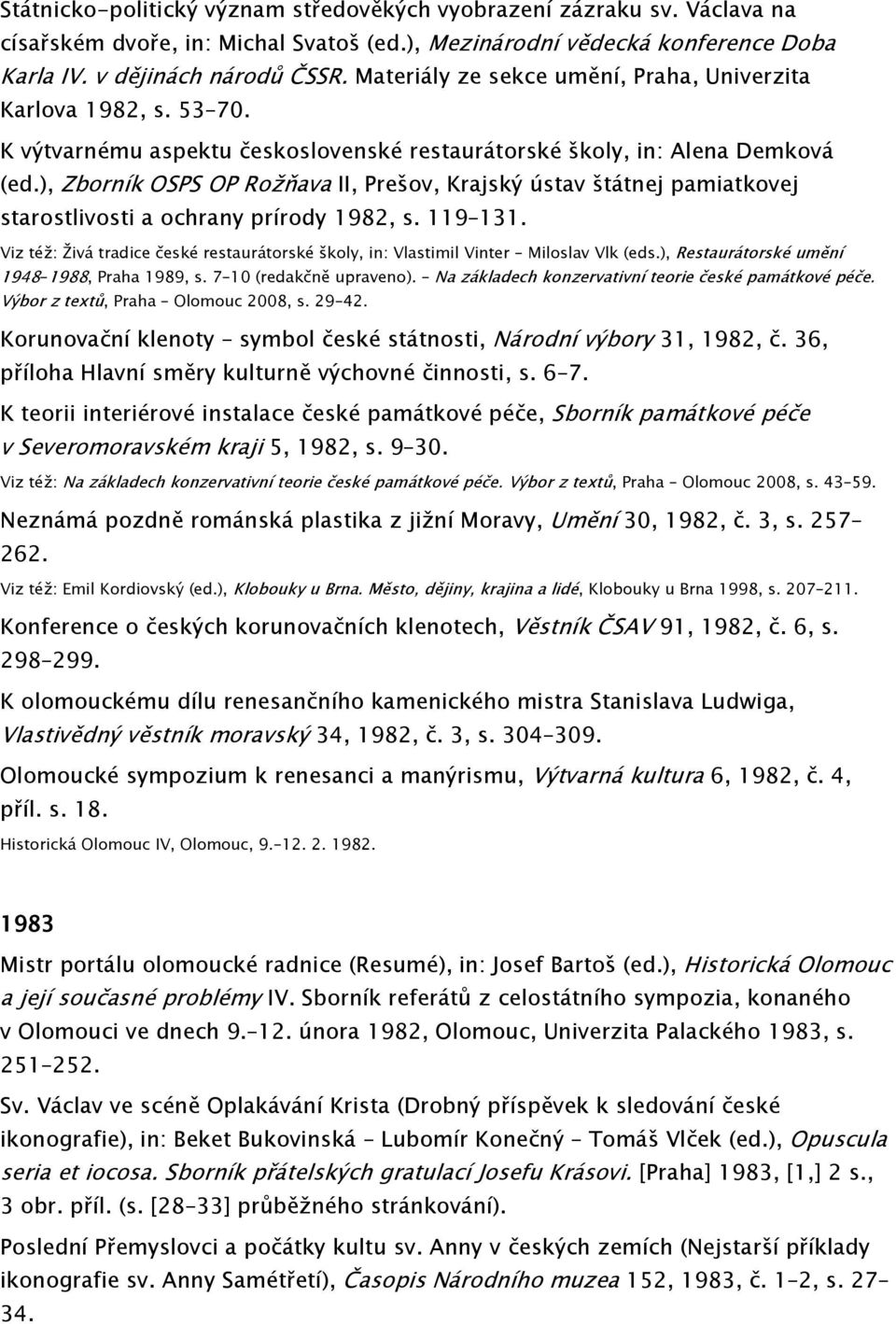 ), Zborník OSPS OP Rožňava II, Prešov, Krajský ústav štátnej pamiatkovej starostlivosti a ochrany prírody 1982, s. 119 131.