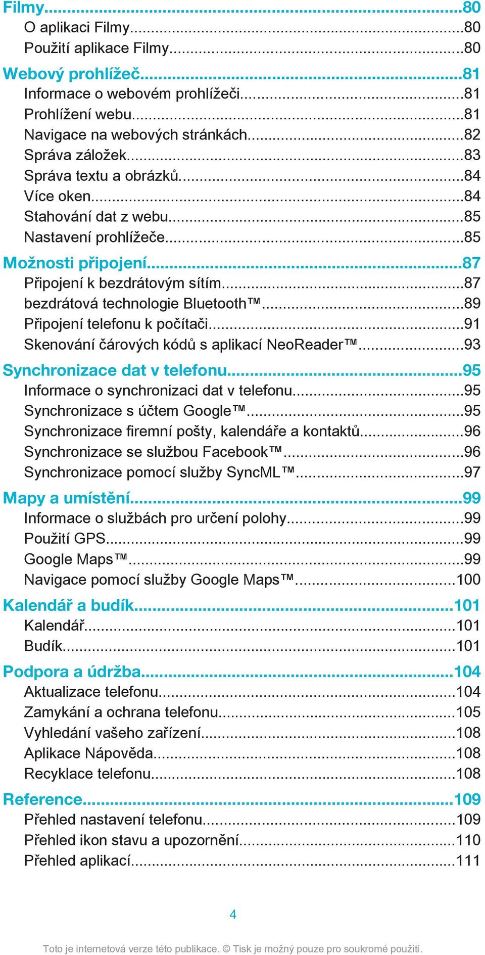 ..89 Připojení telefonu k počítači...91 Skenování čárových kódů s aplikací NeoReader...93 Synchronizace dat v telefonu...95 Informace o synchronizaci dat v telefonu...95 Synchronizace s účtem Google.