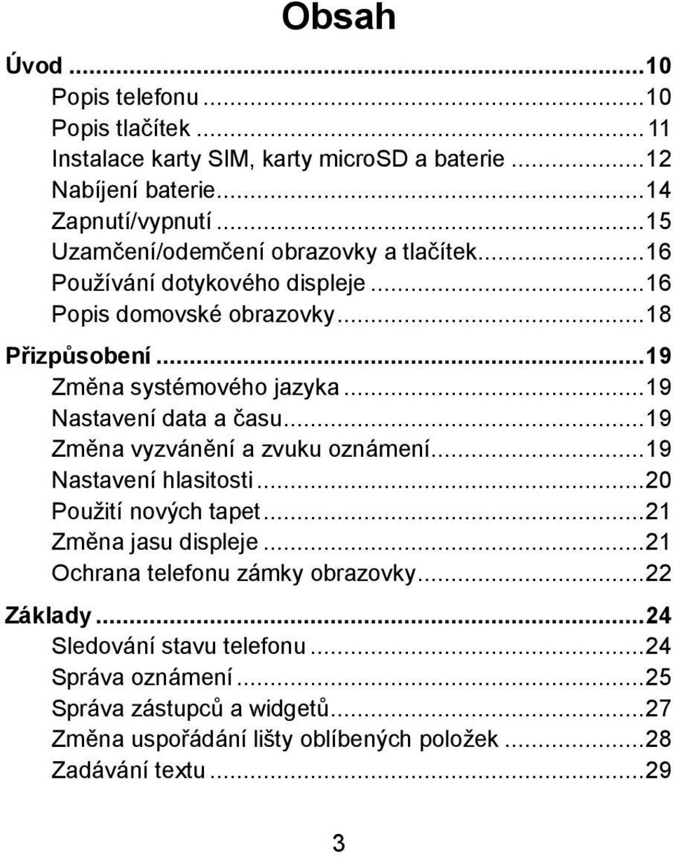 .. 19 Nastavení data a času... 19 Změna vyzvánění a zvuku oznámení... 19 Nastaveníhlasitosti... 20 Pouţití nových tapet... 21 Změna jasu displeje.