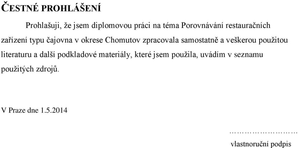 a veškerou pouţitou literaturu a další podkladové materiály, které jsem