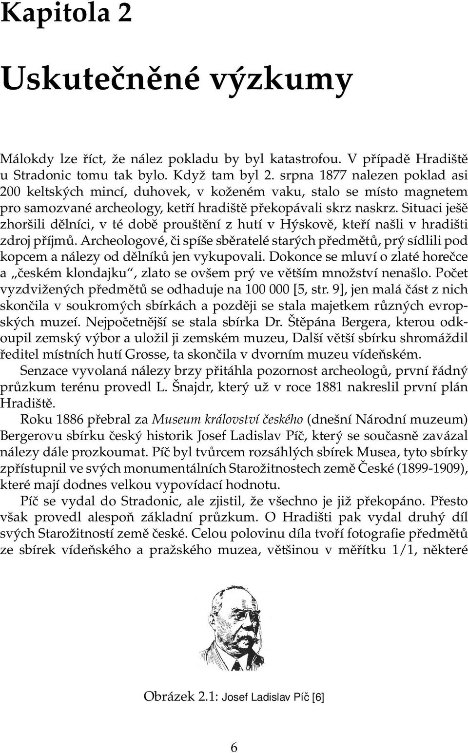 Situaci ješě zhoršili dělníci, v té době prouštění z hutí v Hýskově, kteří našli v hradišti zdroj příjmů.