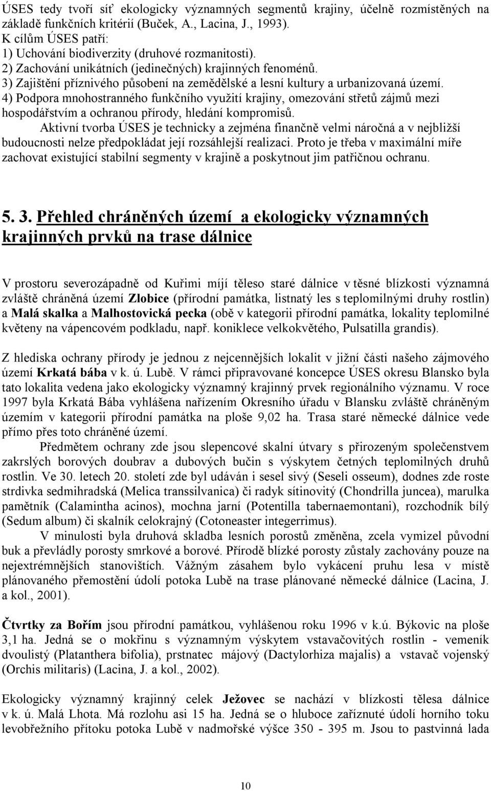 3) Zajištění příznivého působení na zemědělské a lesní kultury a urbanizovaná území.