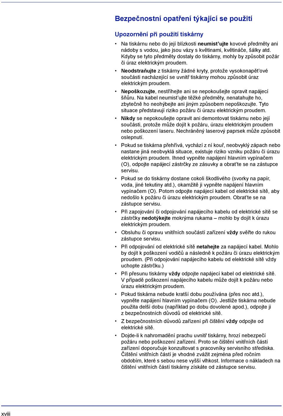 Neodstraňujte z tiskárny žádné kryty, protože vysokonapět ové součásti nacházející se uvnitř tiskárny mohou způsobit úraz elektrickým proudem.