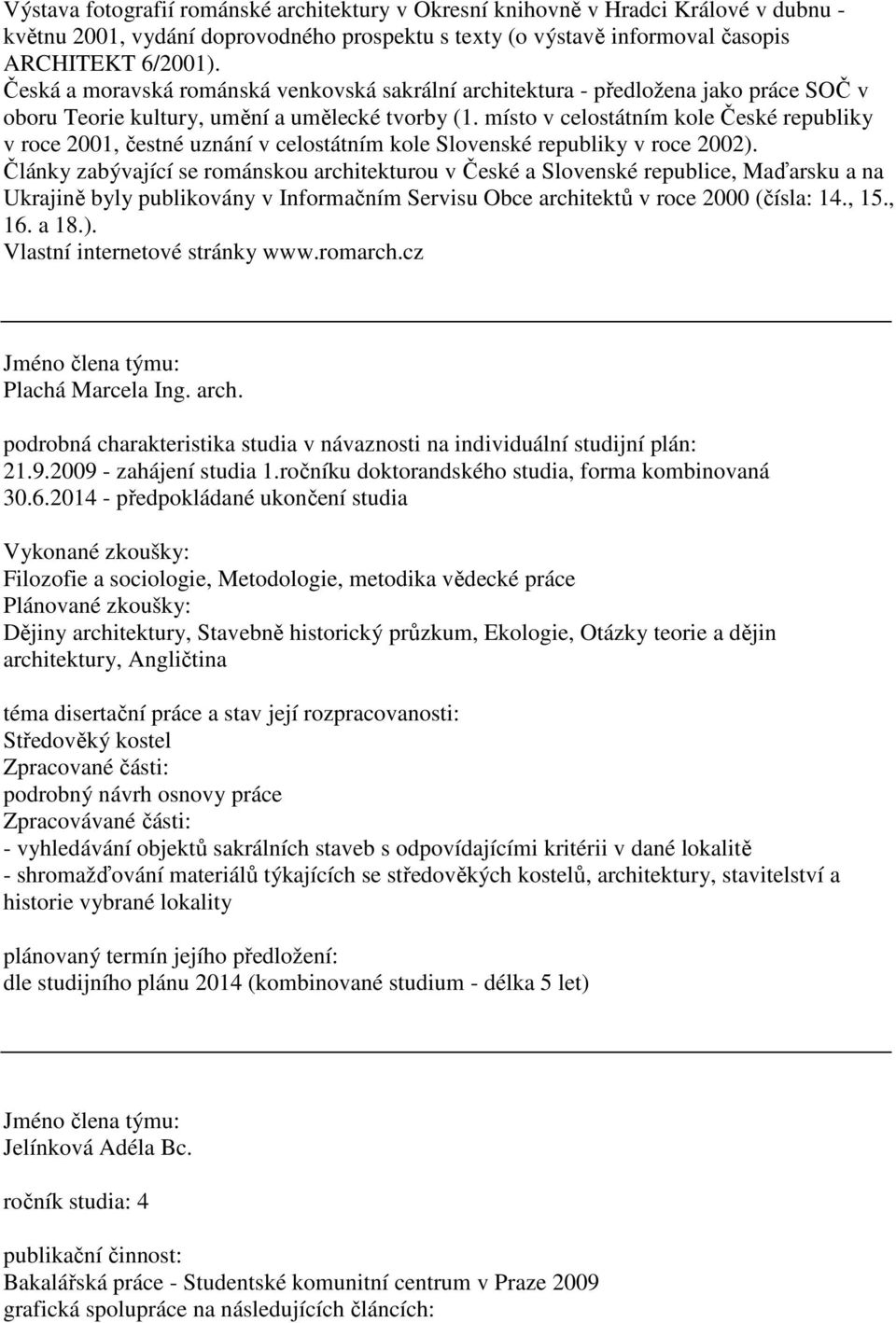 místo v celostátním kole České republiky v roce 2001, čestné uznání v celostátním kole Slovenské republiky v roce 2002).