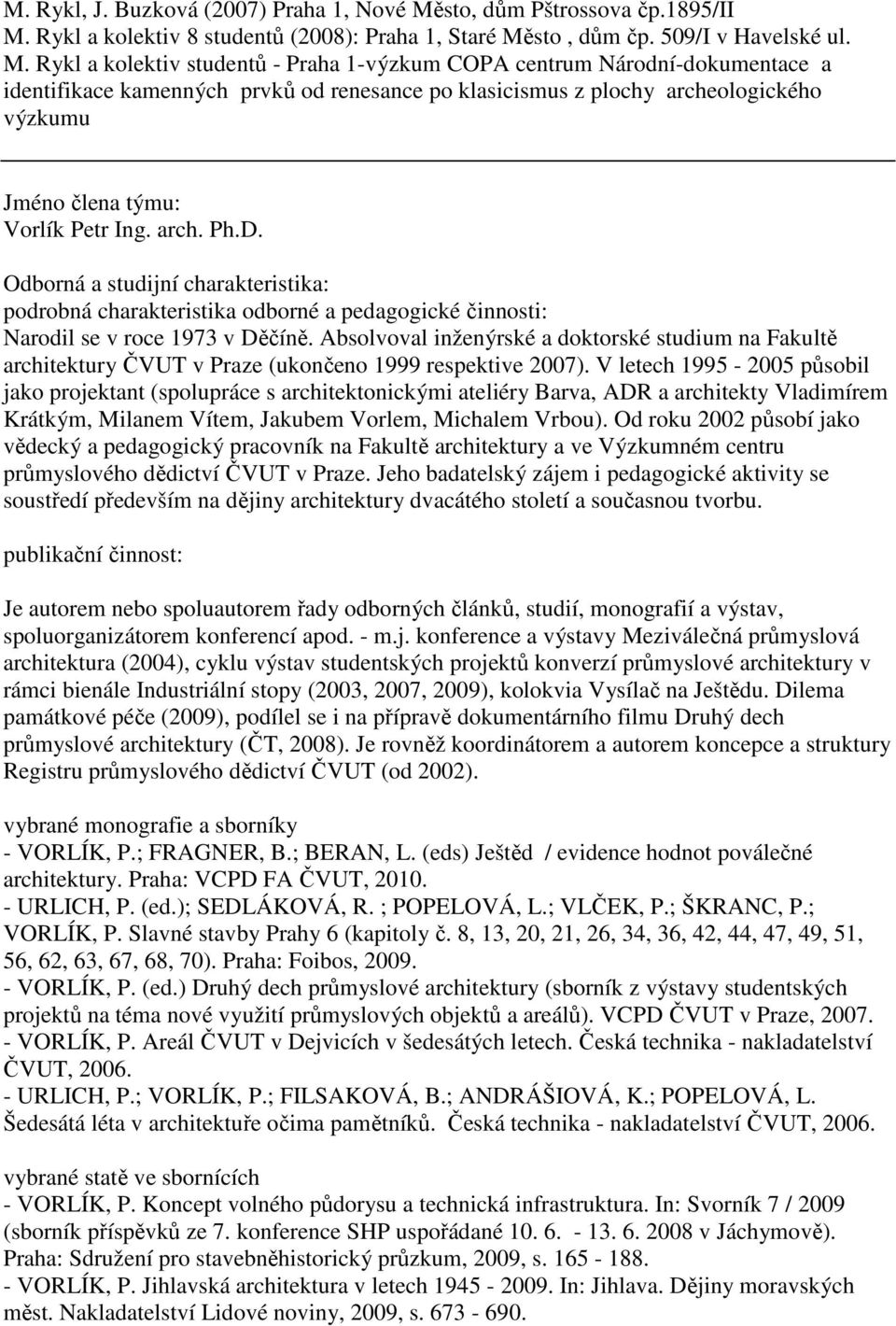 Rykl a kolektiv 8 studentů (2008): Praha 1, Staré Mě