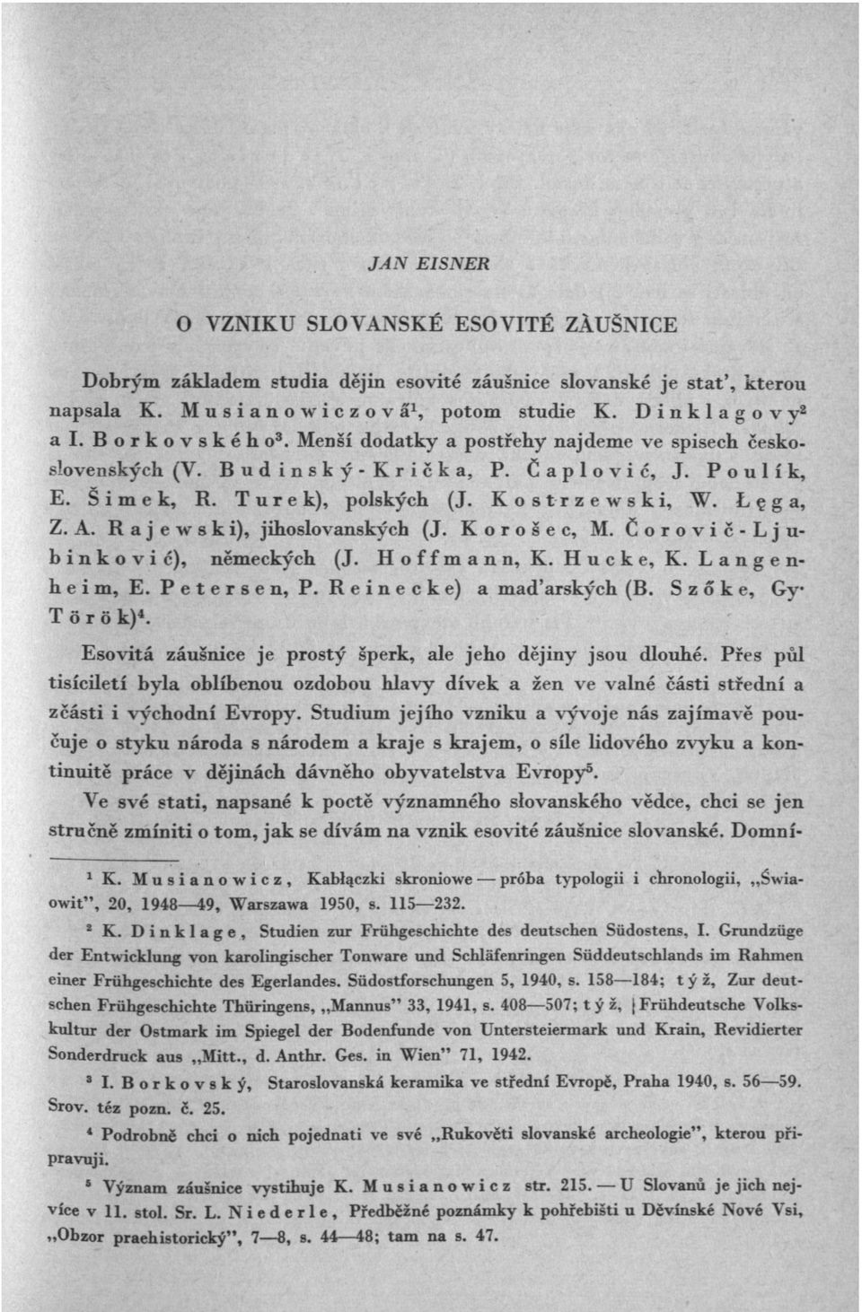 R a j e w s к i), jihoslovanských (J. Korošec, M. Čorovič-Ljub i n к o v i ć), německých (J. Hoffmann, К. Hucke, К. Lange n- hei m, E. Petersen, P. Reinecke) a maďarských (В.