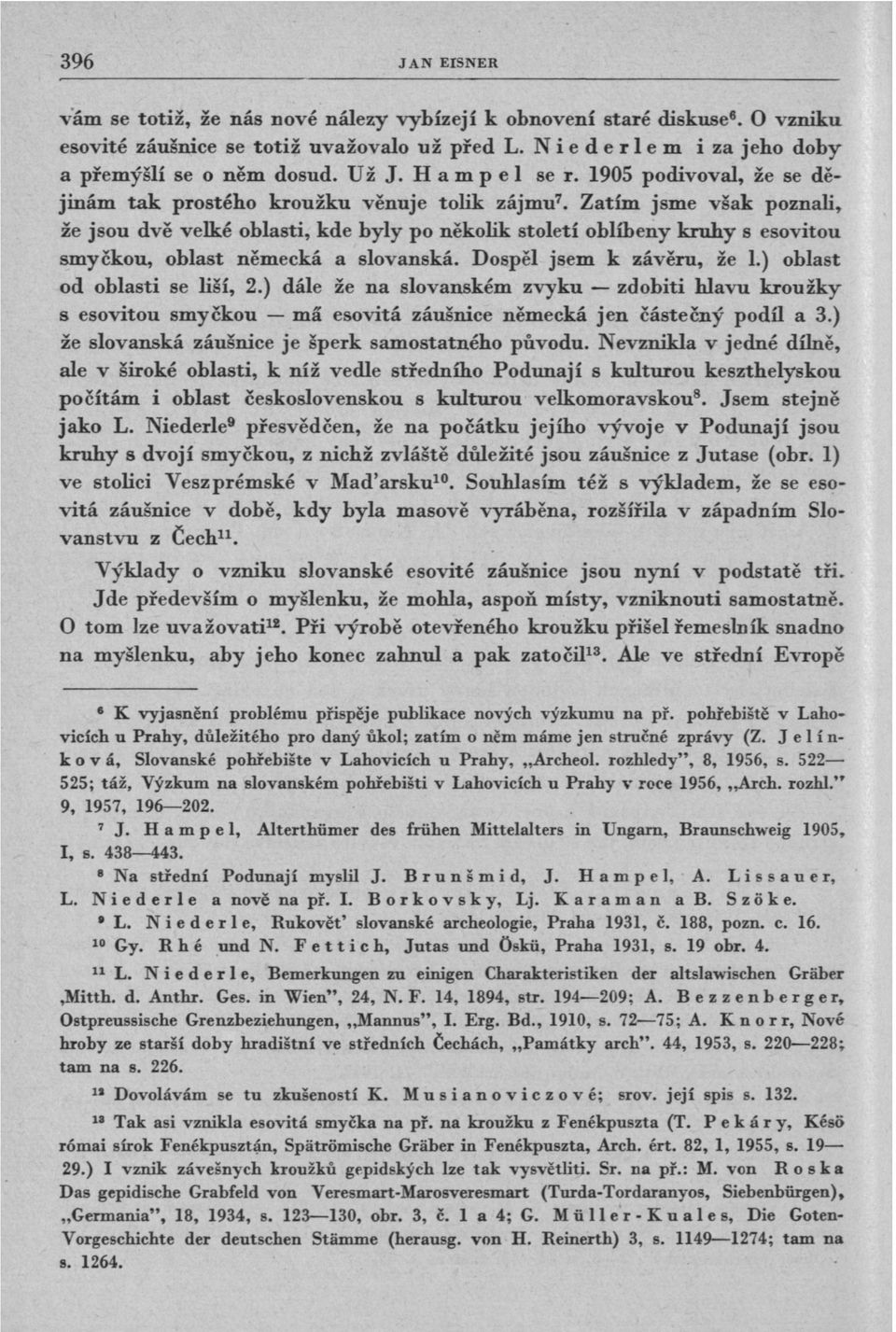 Zatím jsme však poznali, že jsou dvě velké oblasti, kde byly po několik století oblíbeny kruhy s esovitou smyčkou, oblast německá a slovanská. Dospěl jsem к závěru, že 1.