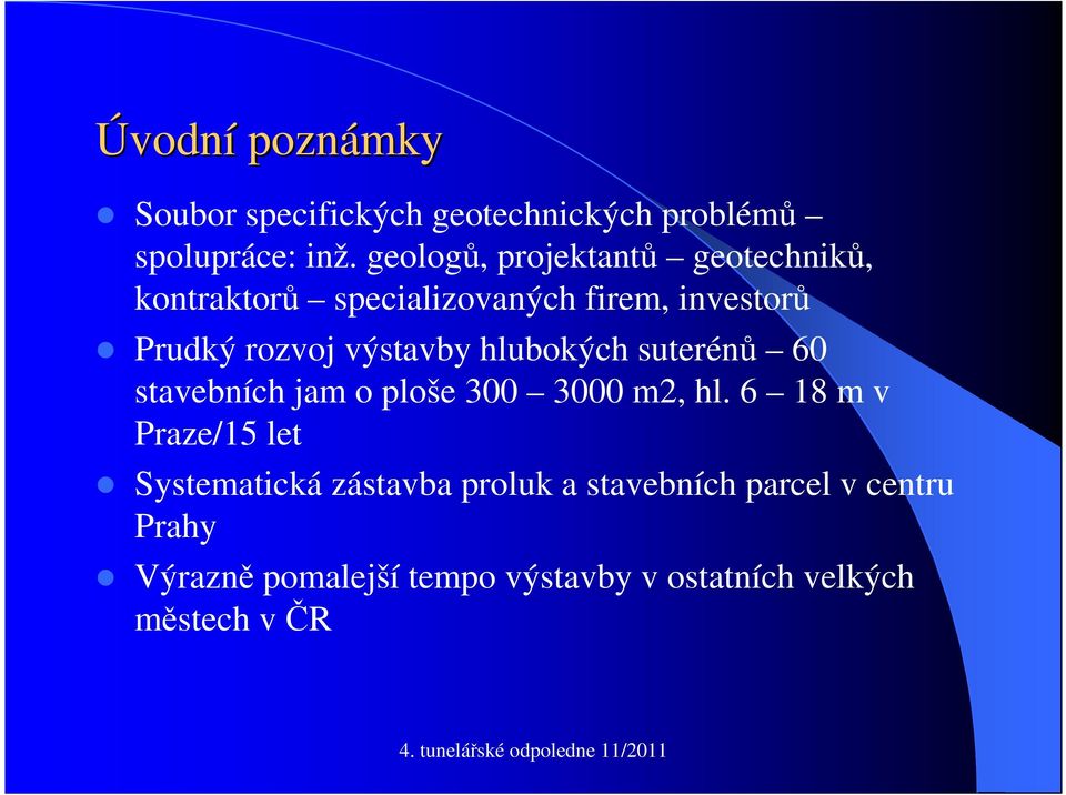 výstavby hlubokých suterénů 60 stavebních jam o ploše 300 3000 m2, hl.