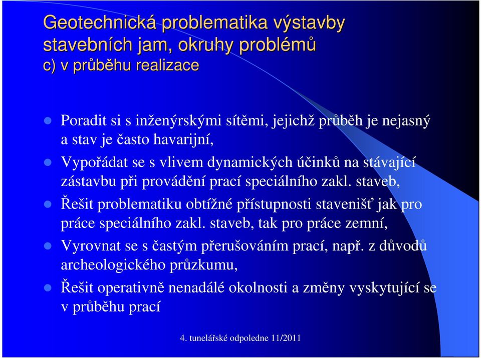 staveb, Řešit problematiku obtížné přístupnosti stavenišť jak pro práce speciálního zakl.