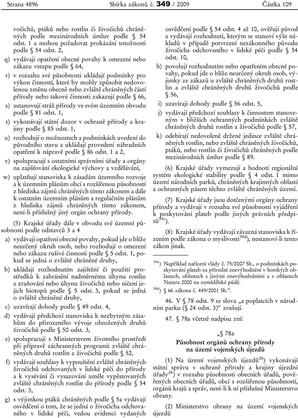 zvláště chráněných částí přírody nebo takové činnosti zakazují podle 66, s) ustanovují stráž přírody ve svém územním obvodu podle 81 odst.