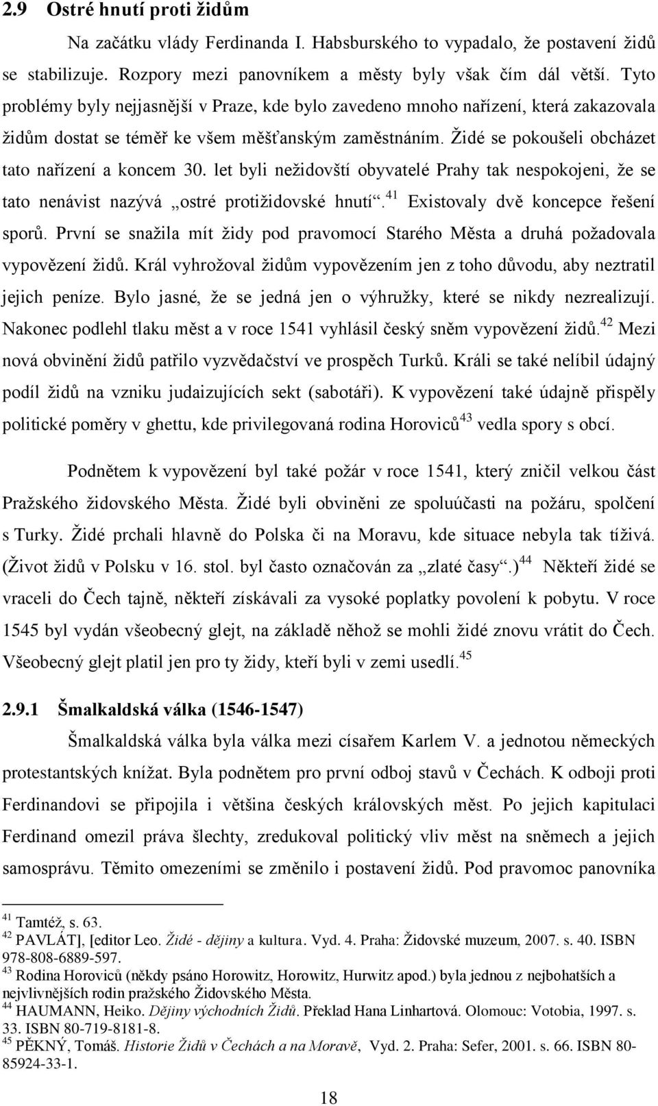 let byli nežidovští obyvatelé Prahy tak nespokojeni, že se tato nenávist nazývá ostré protižidovské hnutí. 41 Existovaly dvě koncepce řešení sporů.