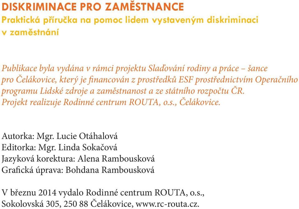 rozpočtu ČR. Projekt realizuje Rodinné centrum ROUTA, o.s., Čelákovice. Autorka: Mgr. Lucie Otáhalová Editorka: Mgr.