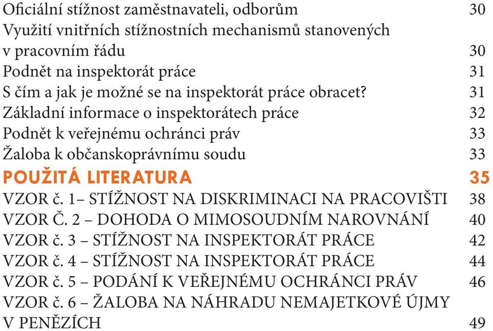 31 Základní informace o inspektorátech práce 32 Podnět k veřejnému ochránci práv 33 Žaloba k občanskoprávnímu soudu 33 POUŽITÁ LITERATURA 35 VZOR č.