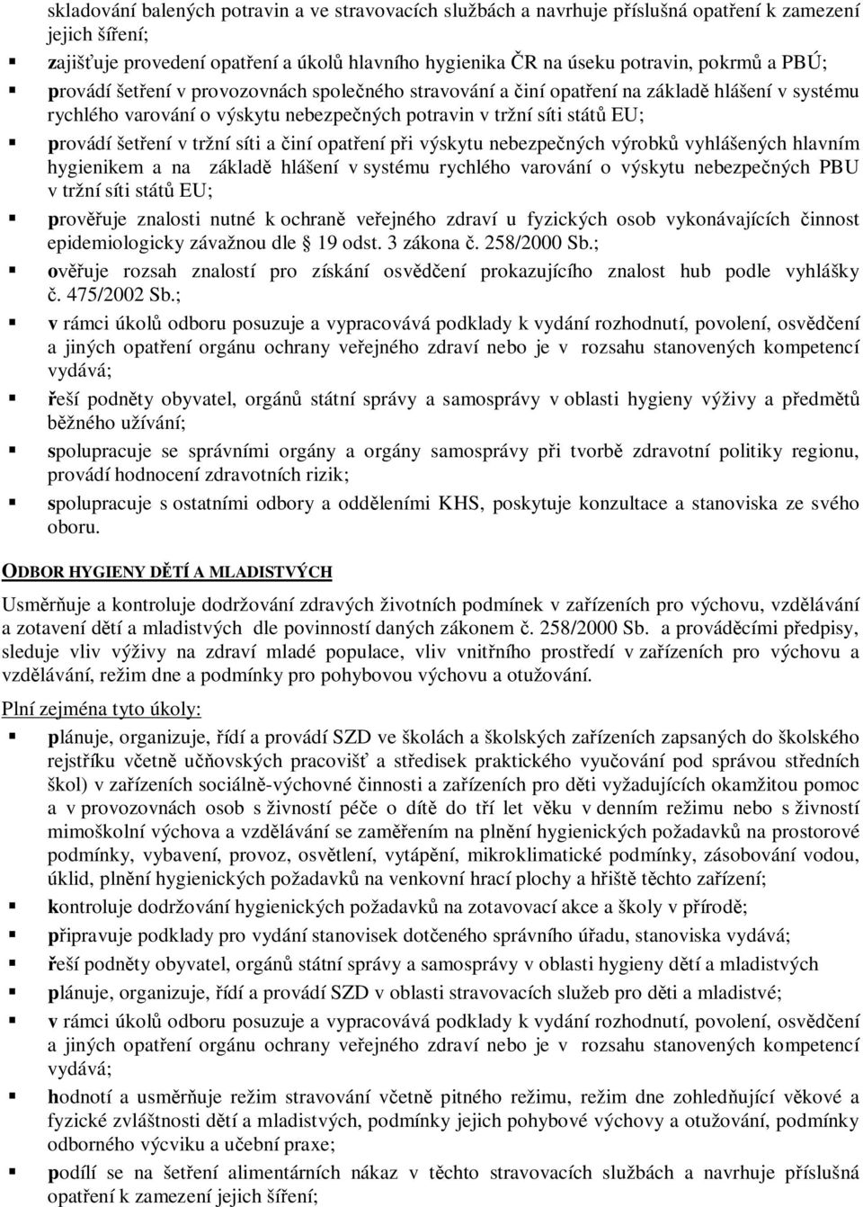 síti a iní opat ení p i výskytu nebezpe ných výrobk vyhlášených hlavním hygienikem a na základ hlášení v systému rychlého varování o výskytu nebezpe ných PBU v tržní síti stát EU; prov uje znalosti