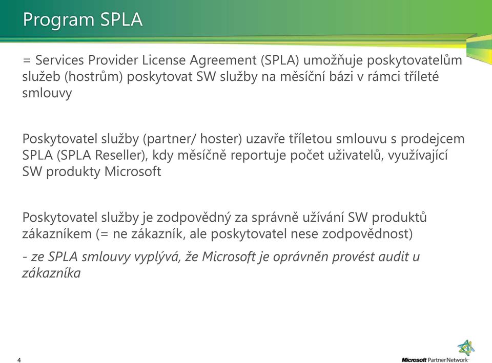 měsíčně reportuje počet uživatelů, využívající SW produkty Microsoft Poskytovatel služby je zodpovědný za správně užívání SW produktů