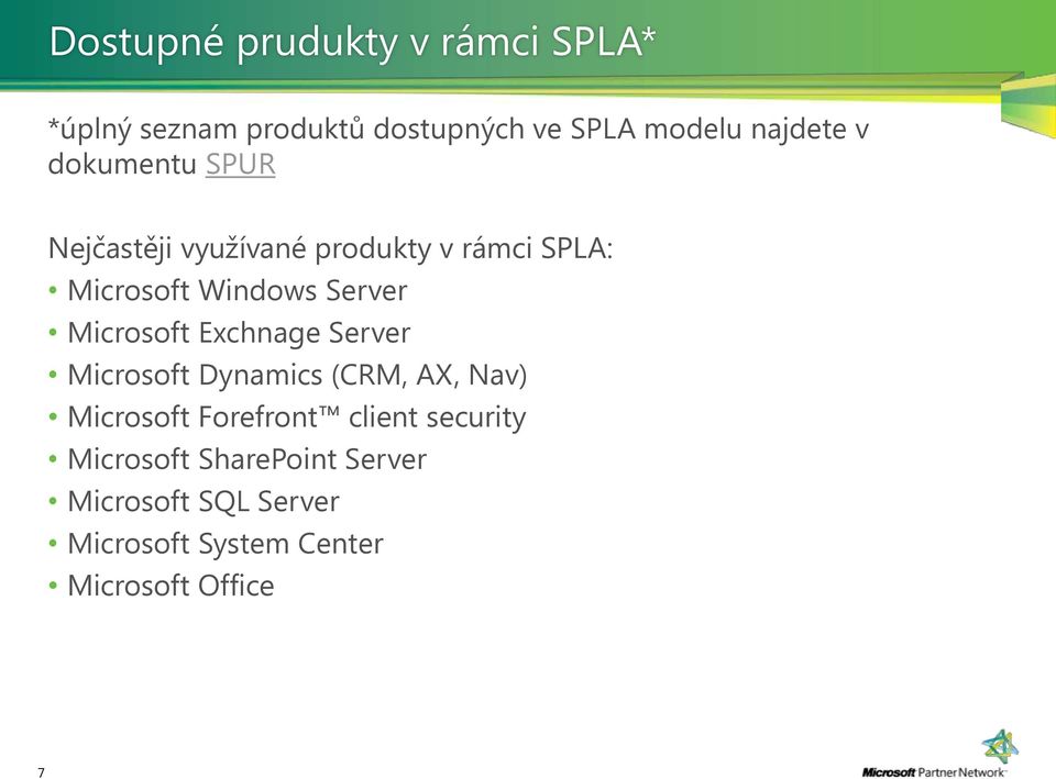 Microsoft Exchnage Server Microsoft Dynamics (CRM, AX, Nav) Microsoft Forefront client