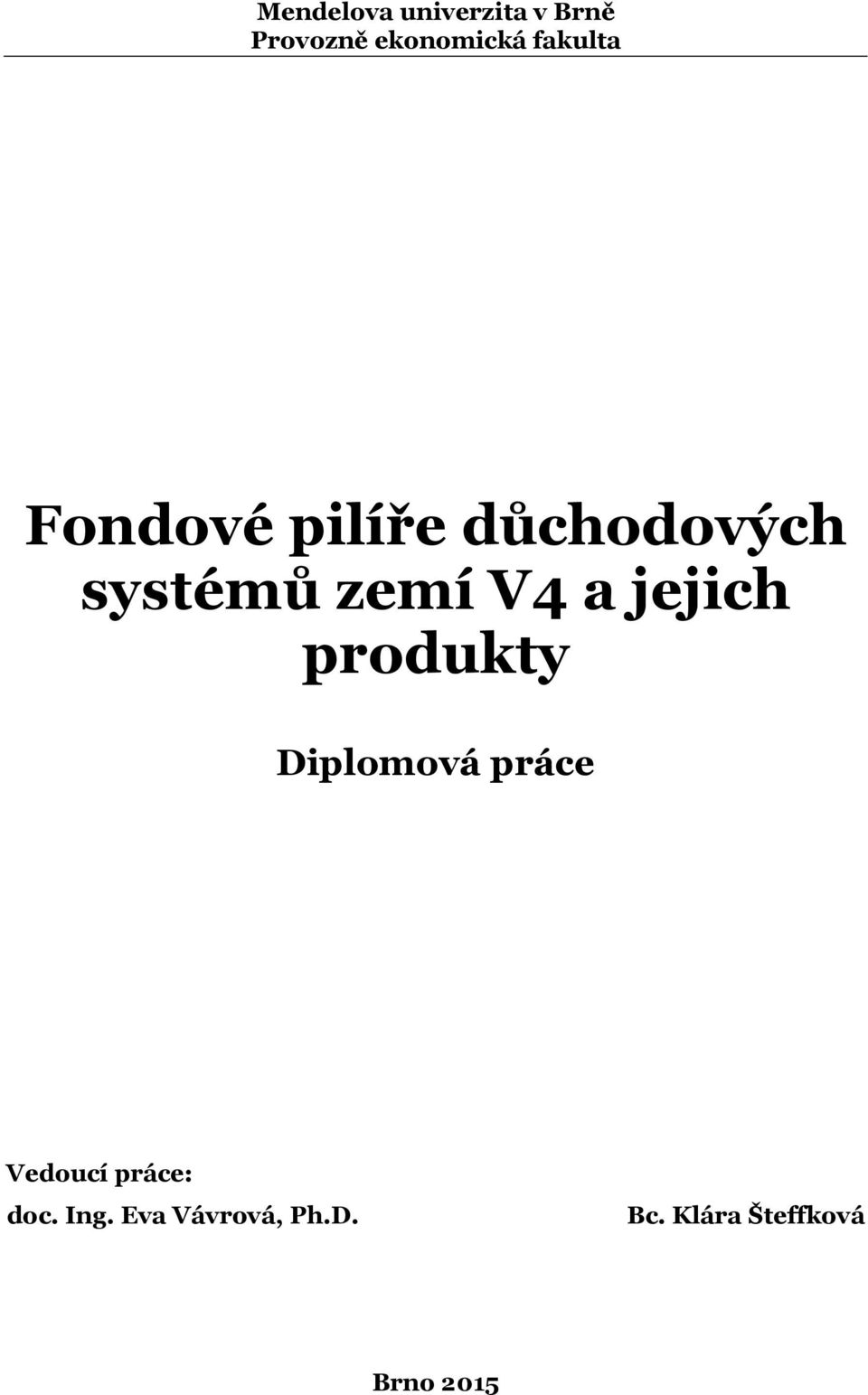 a jejich produkty Diplomová práce Vedoucí práce: