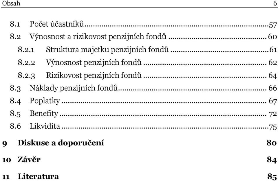 3 Náklady penzijních fondů... 66 8.4 Poplatky... 67 8.5 Benefity... 72 8.6 Likvidita.