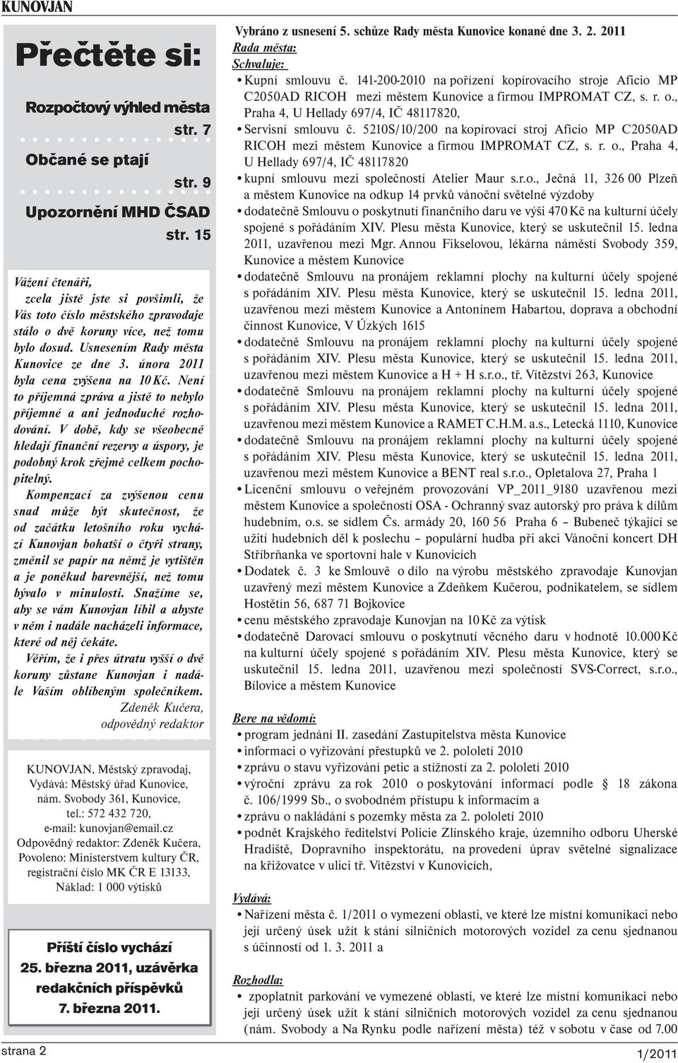 února 2011 byla cena zvýšena na 10 Kč. Není to příjemná zpráva a jistě to nebylo příjemné a ani jednoduché rozhodování.