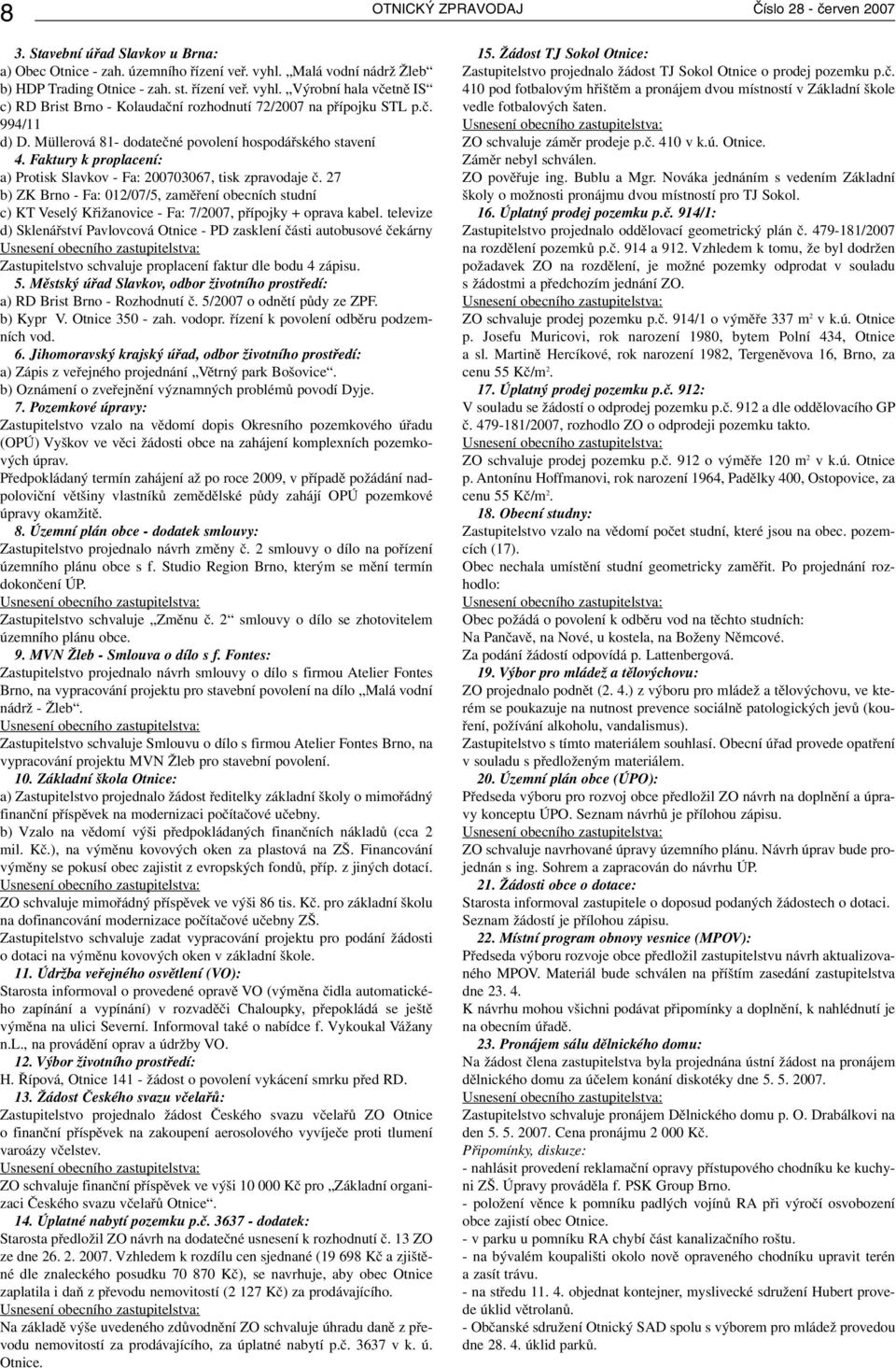 Müllerová 81- dodatečné povolení hospodářského stavení 4. Faktury k proplacení: a) Protisk Slavkov - Fa: 200703067, tisk zpravodaje č.