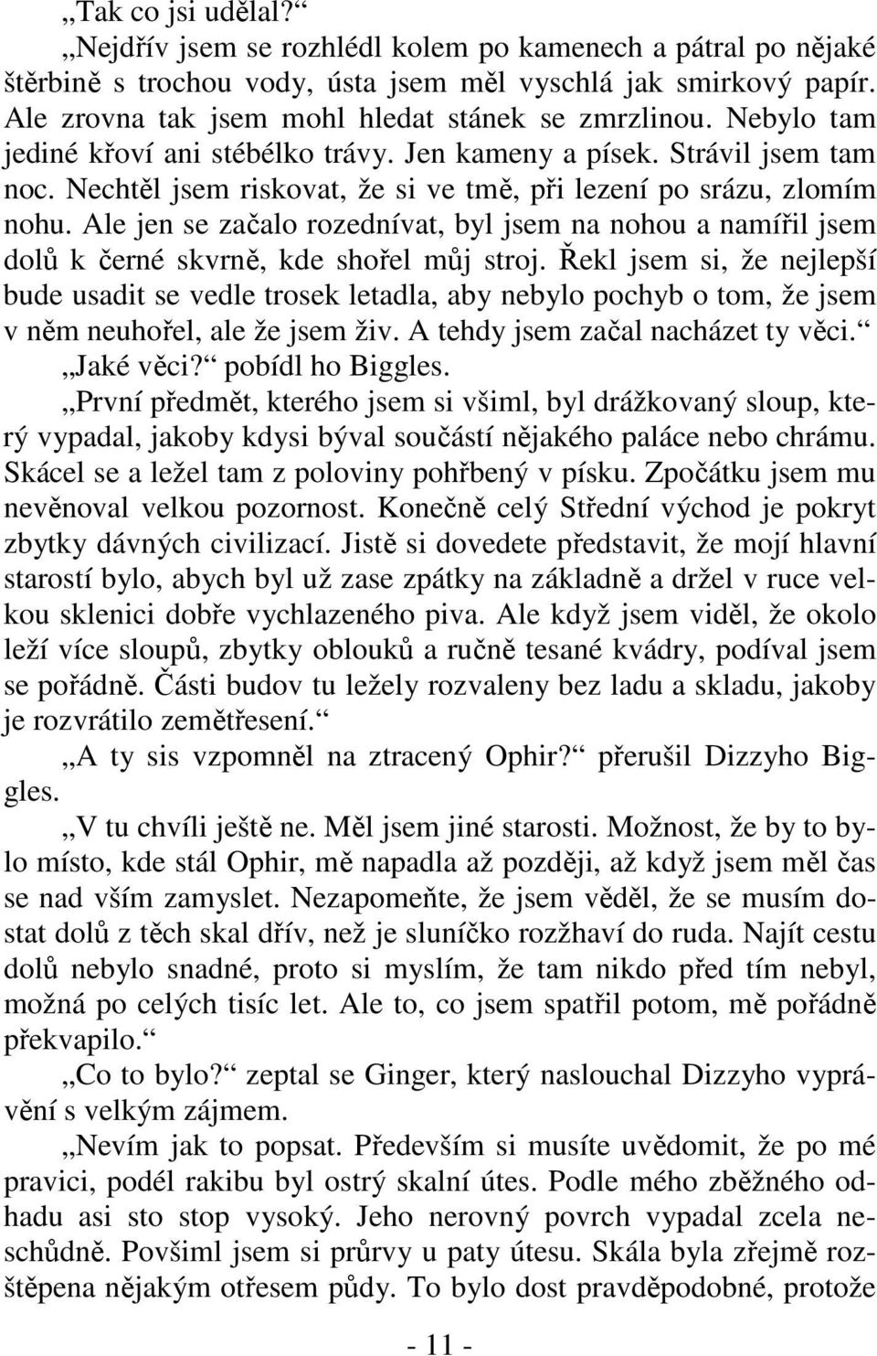 Ale jen se začalo rozednívat, byl jsem na nohou a namířil jsem dolů k černé skvrně, kde shořel můj stroj.