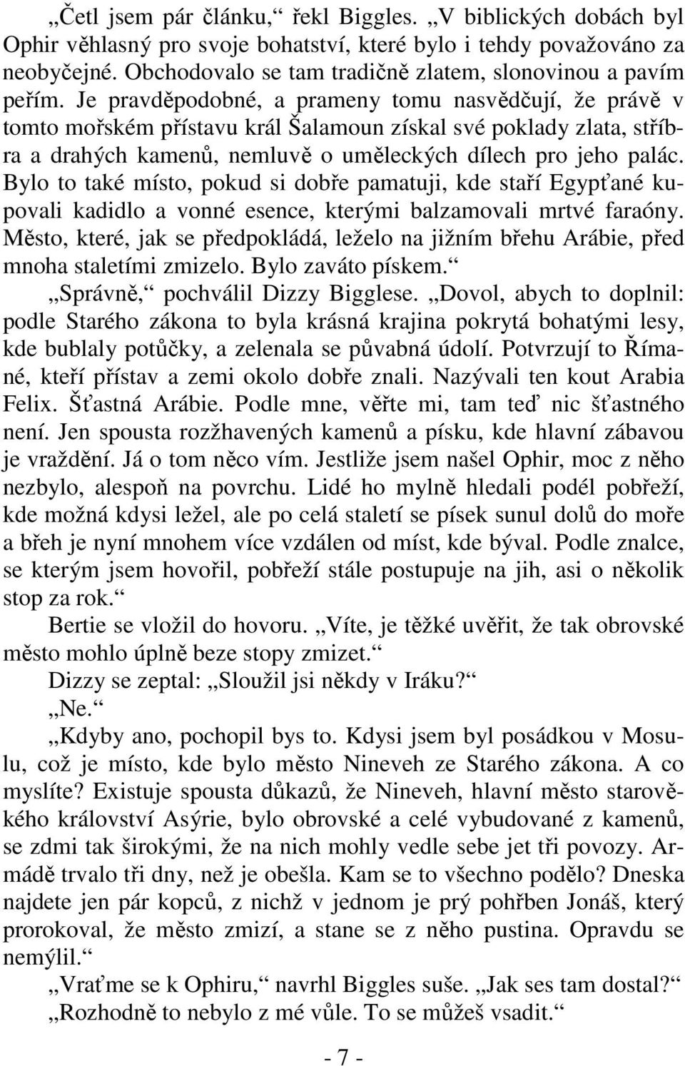 Je pravděpodobné, a prameny tomu nasvědčují, že právě v tomto mořském přístavu král Šalamoun získal své poklady zlata, stříbra a drahých kamenů, nemluvě o uměleckých dílech pro jeho palác.