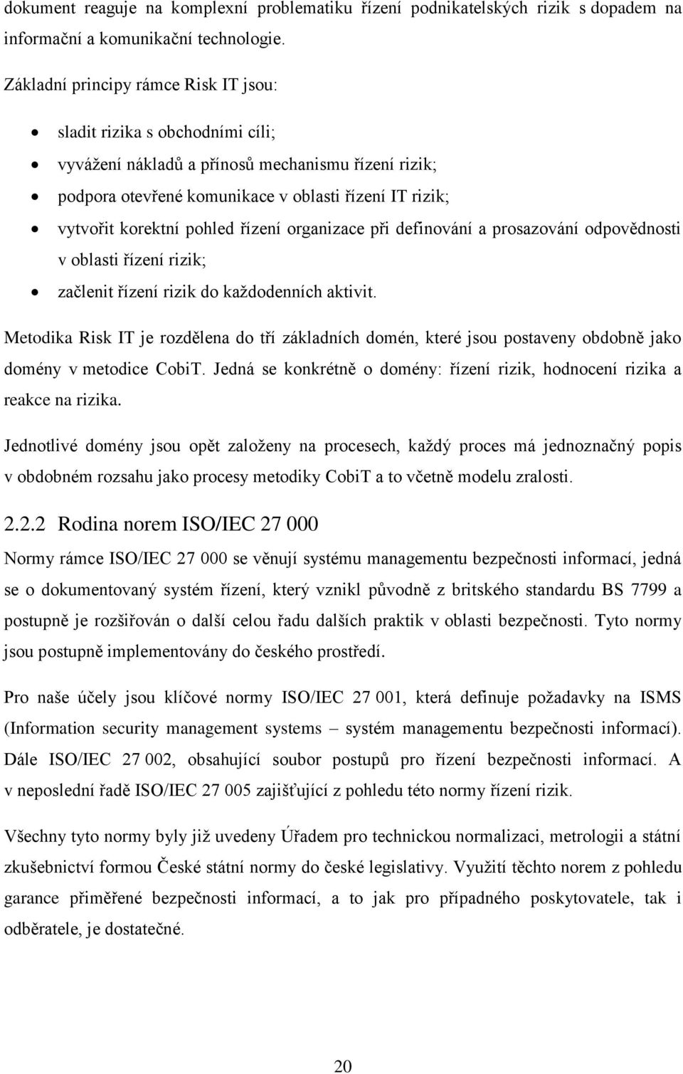 pohled řízení organizace při definování a prosazování odpovědnosti v oblasti řízení rizik; začlenit řízení rizik do každodenních aktivit.