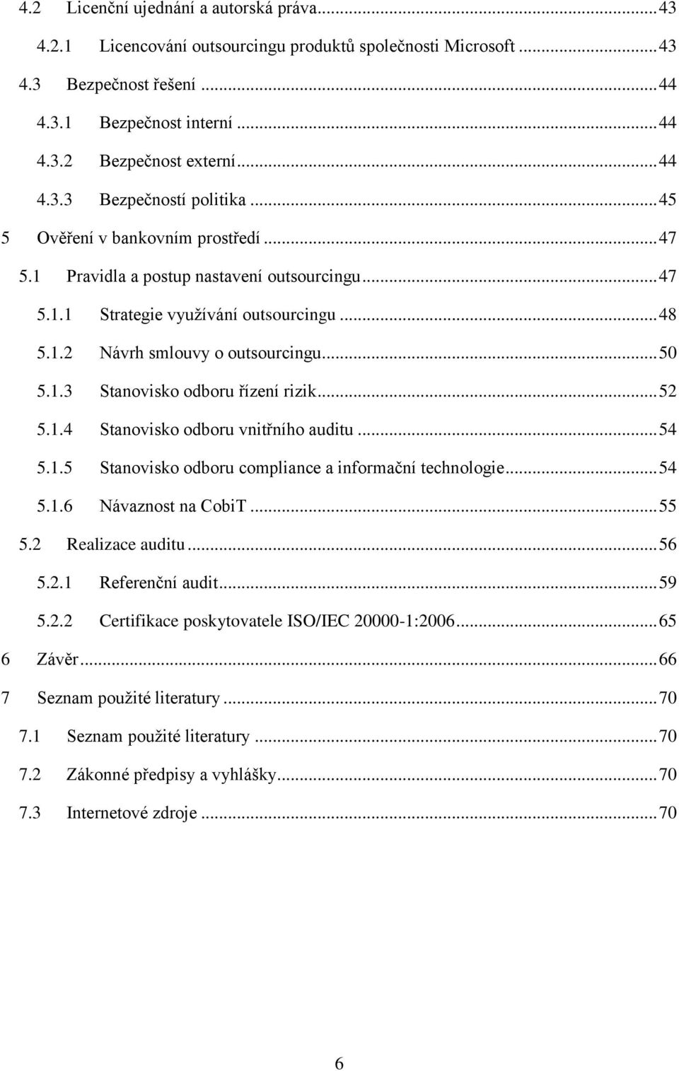 .. 50 5.1.3 Stanovisko odboru řízení rizik... 52 5.1.4 Stanovisko odboru vnitřního auditu... 54 5.1.5 Stanovisko odboru compliance a informační technologie... 54 5.1.6 Návaznost na CobiT... 55 5.