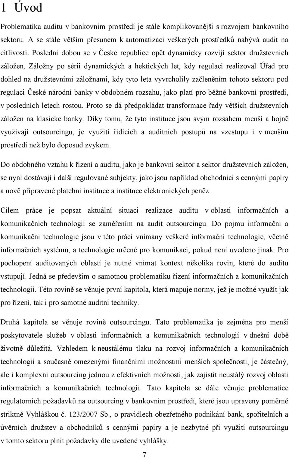 Záložny po sérii dynamických a hektických let, kdy regulaci realizoval Úřad pro dohled na družstevními záložnami, kdy tyto leta vyvrcholily začleněním tohoto sektoru pod regulaci České národní banky