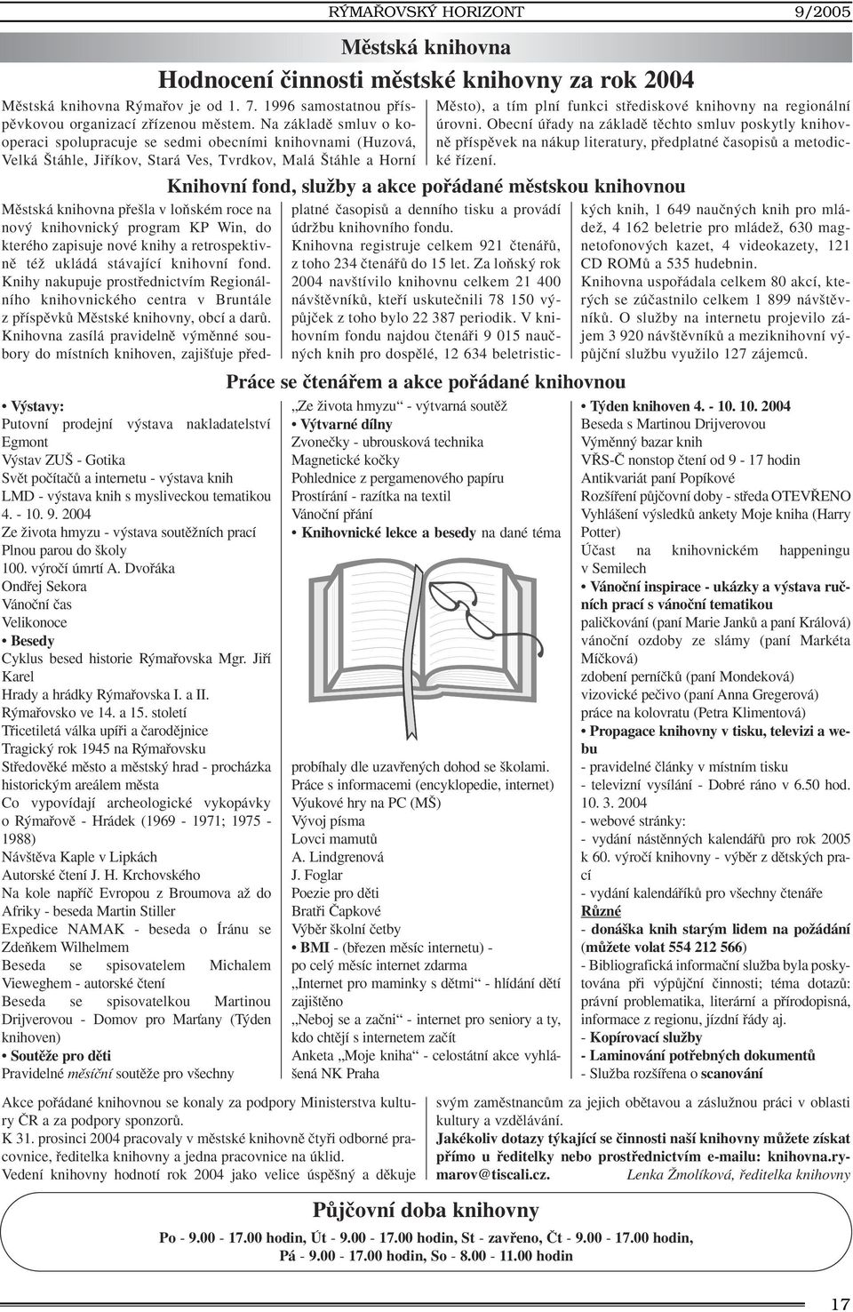 stav ZU - Gotika Svût poãítaãû a internetu - v stava knih LMD - v stava knih s mysliveckou tematikou 4. - 10. 9. 2004 Ze Ïivota hmyzu - v stava soutûïních prací Plnou parou do koly 100.