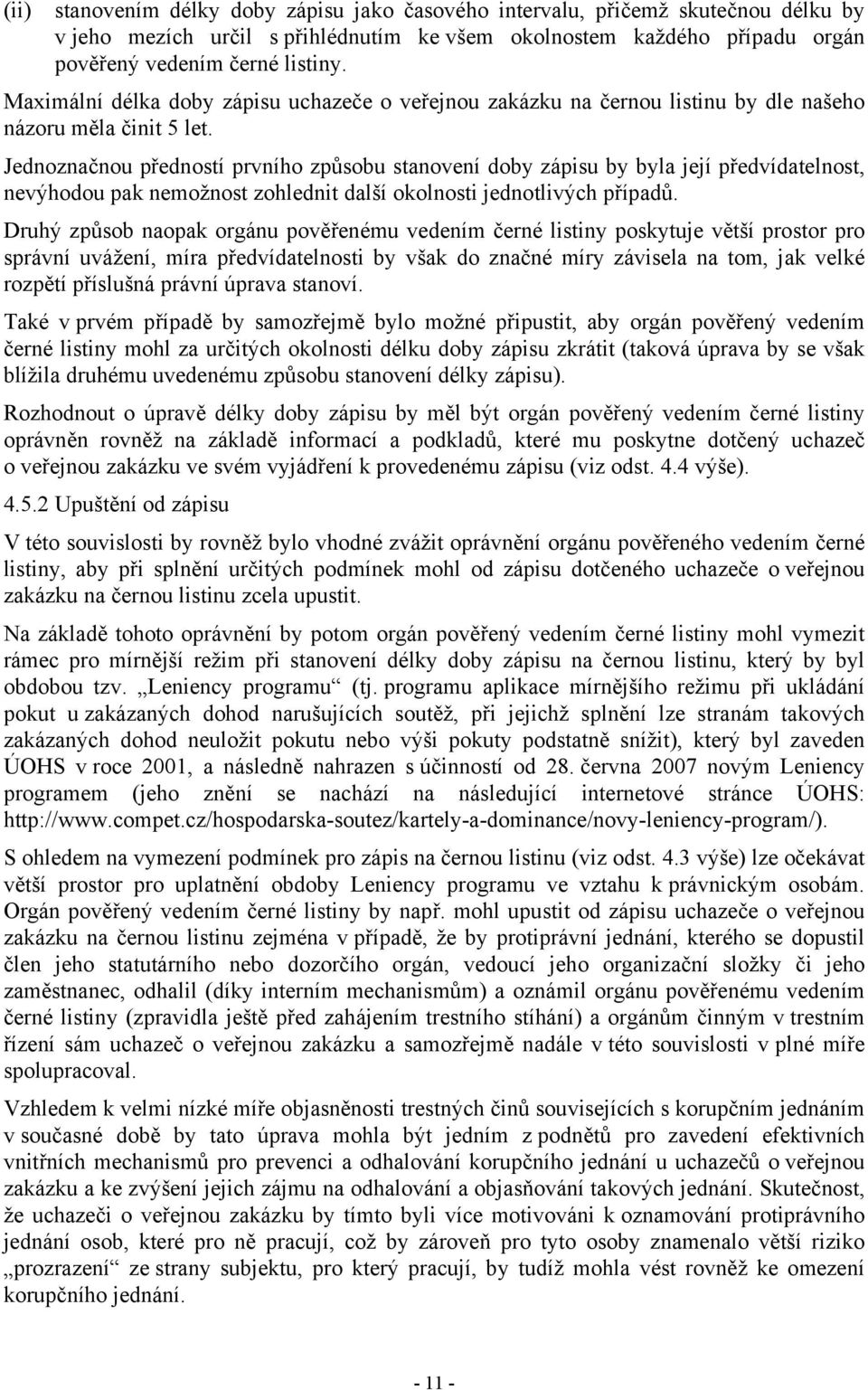 Jednoznačnou předností prvního způsobu stanovení doby zápisu by byla její předvídatelnost, nevýhodou pak nemožnost zohlednit další okolnosti jednotlivých případů.