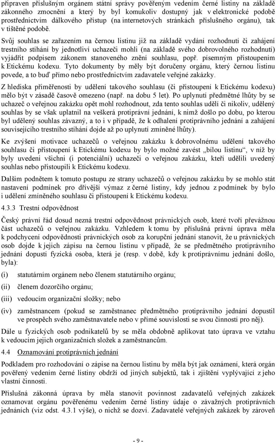 Svůj souhlas se zařazením na černou listinu již na základě vydání rozhodnutí či zahájení trestního stíhání by jednotliví uchazeči mohli (na základě svého dobrovolného rozhodnutí) vyjádřit podpisem