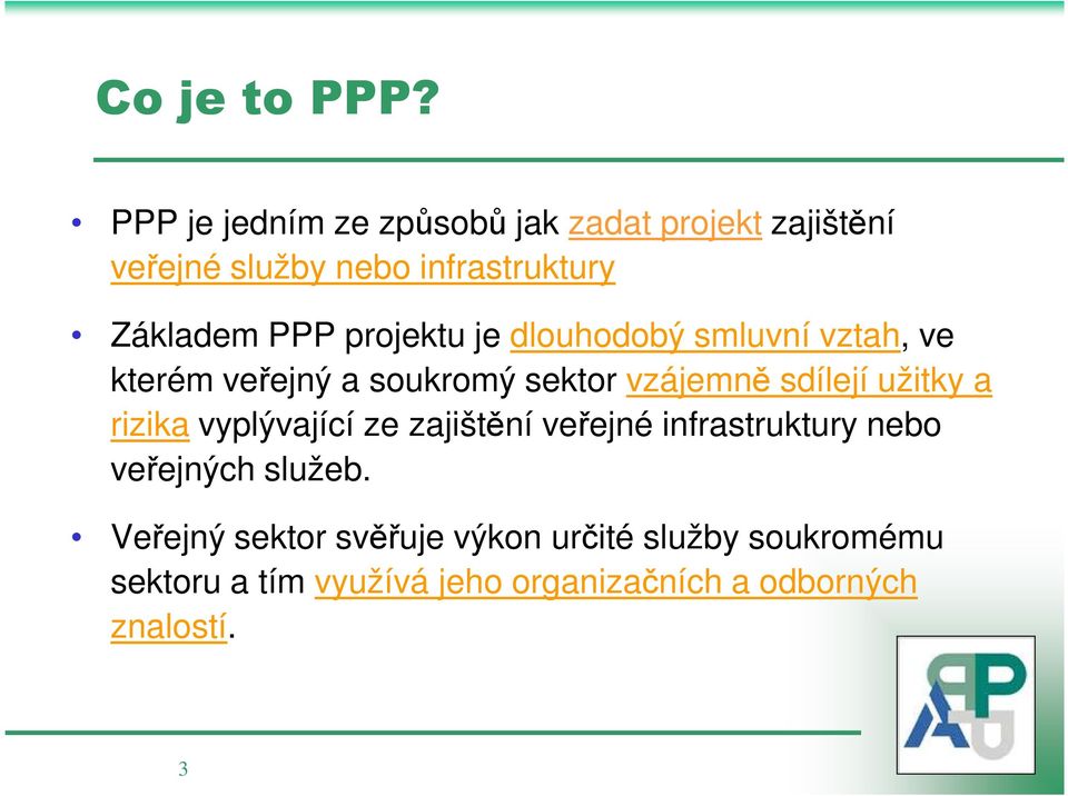 projektu je dlouhodobý smluvní vztah, ve kterém veřejný a soukromý sektor vzájemně sdílejí užitky a