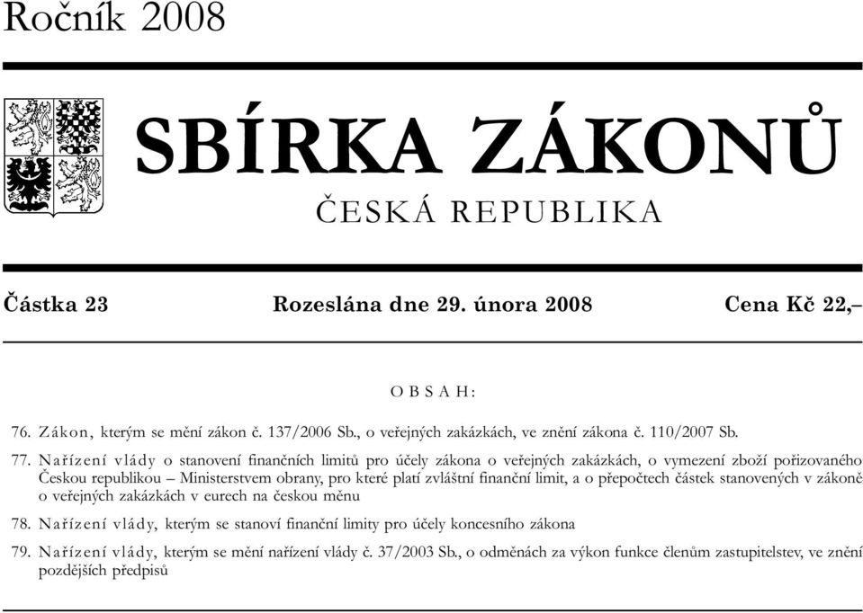 Nařízení vlády o stanovení finančních limitů pro účely zákona o veřejných zakázkách, o vymezení zboží pořizovaného Českou republikou Ministerstvem obrany, pro které platí zvláštní