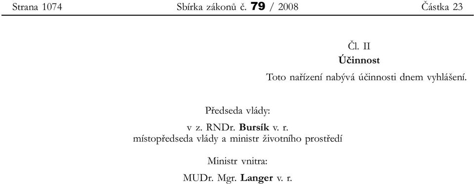 Předseda vlády: v z. RNDr. Bursík v. r.