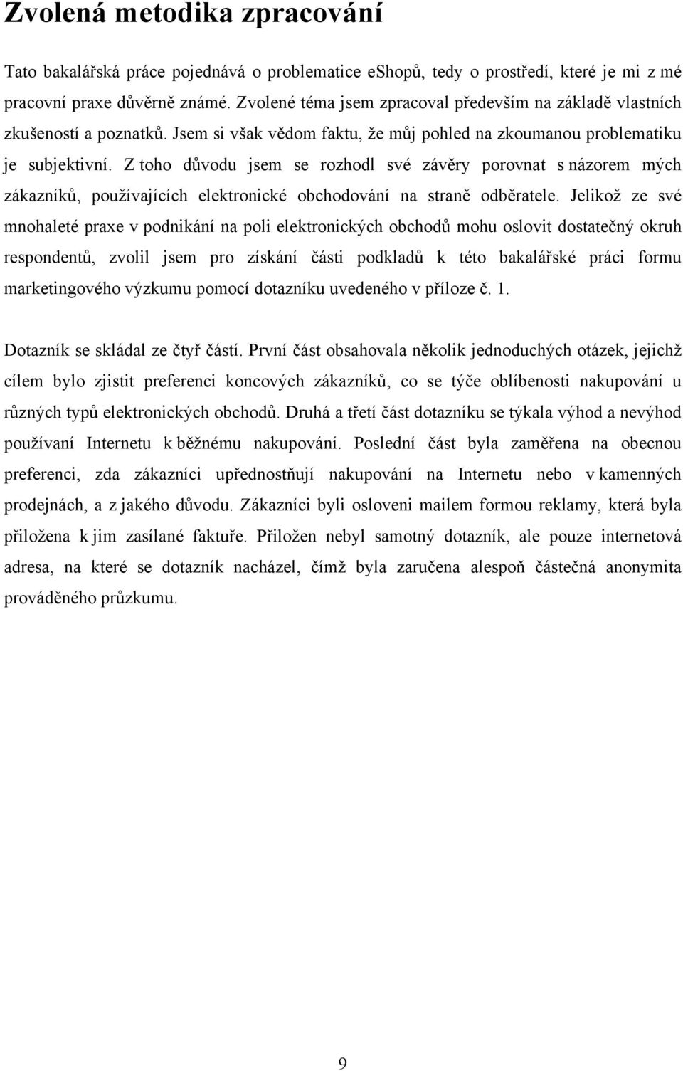 Z toho důvodu jsem se rozhodl své závěry porovnat s názorem mých zákazníků, pouţívajících elektronické obchodování na straně odběratele.