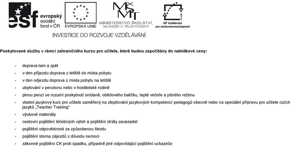 učitele zaměřený na zlepšování jazykových kompetencí pedagogů obecně nebo na speciální přípravu pro učitele cizích jazyků Teacher Training - výukové materiály - cestovní pojištění léčebných výloh