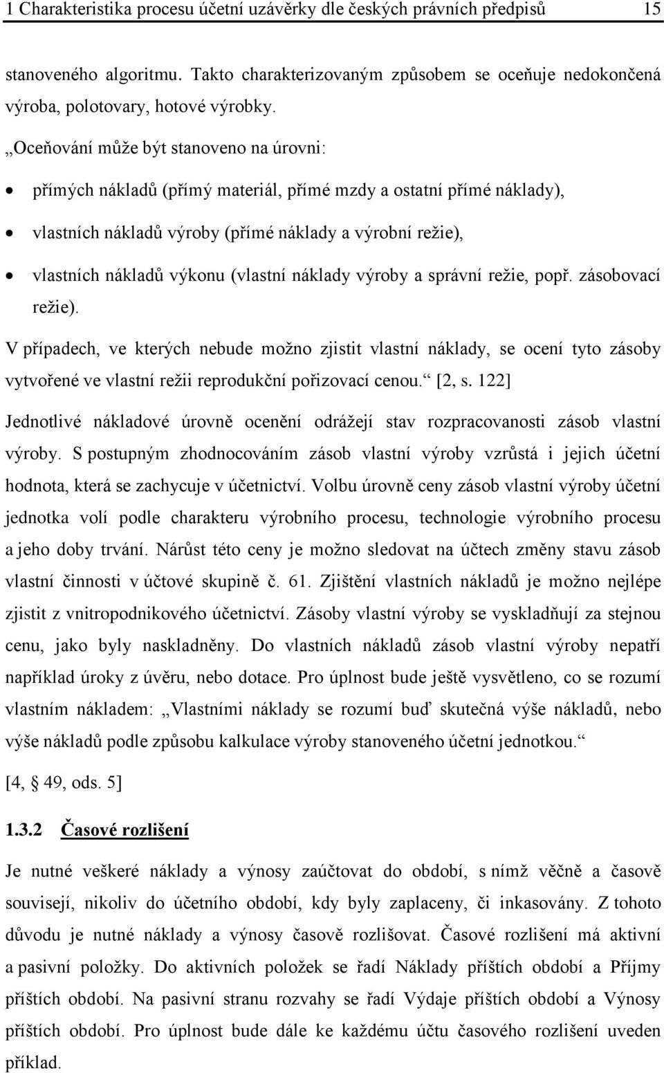 (vlastní náklady výroby a správní režie, popř. zásobovací režie).