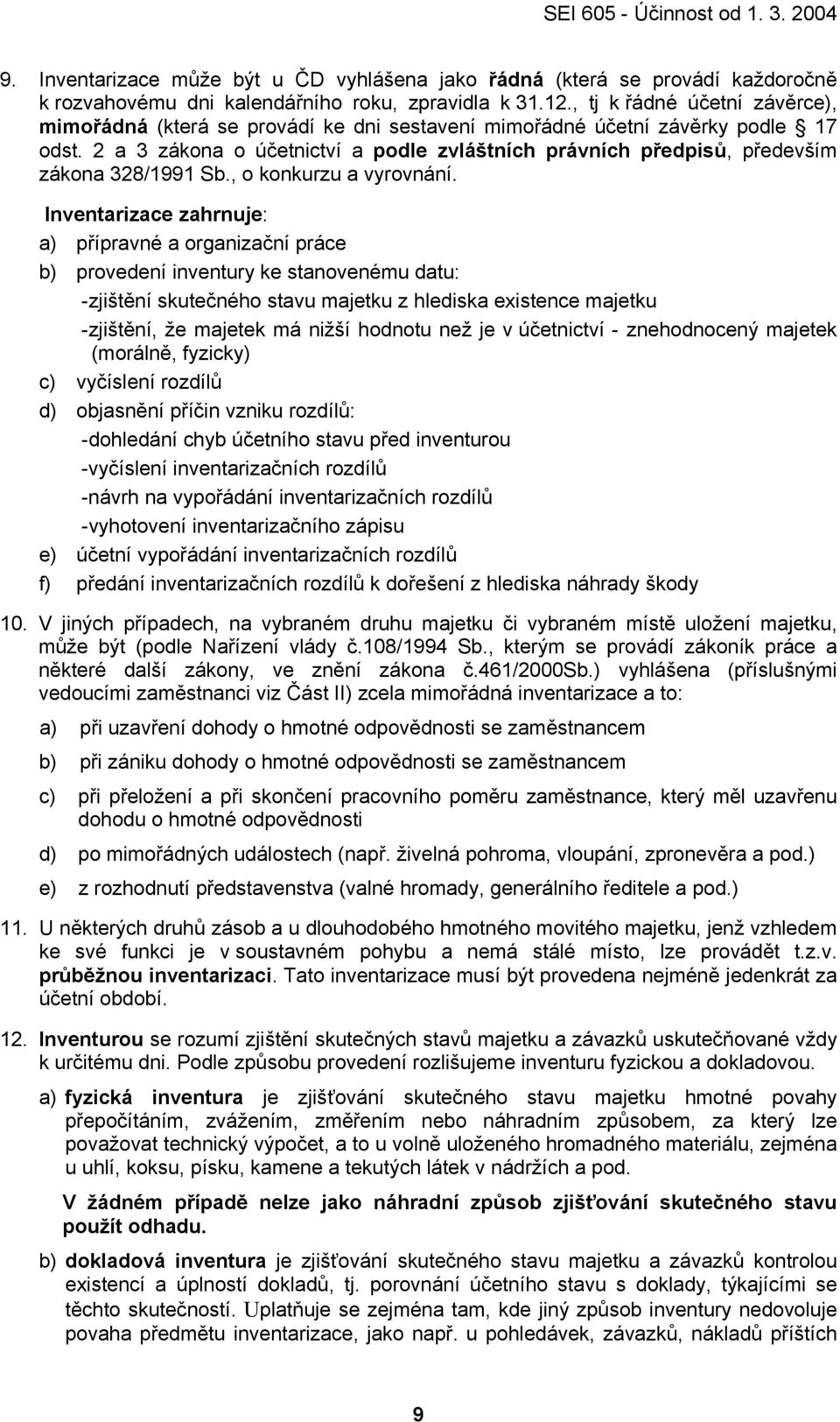 2 a 3 zákona o účetnictví a podle zvláštních právních předpisů, především zákona 328/1991 Sb., o konkurzu a vyrovnání.