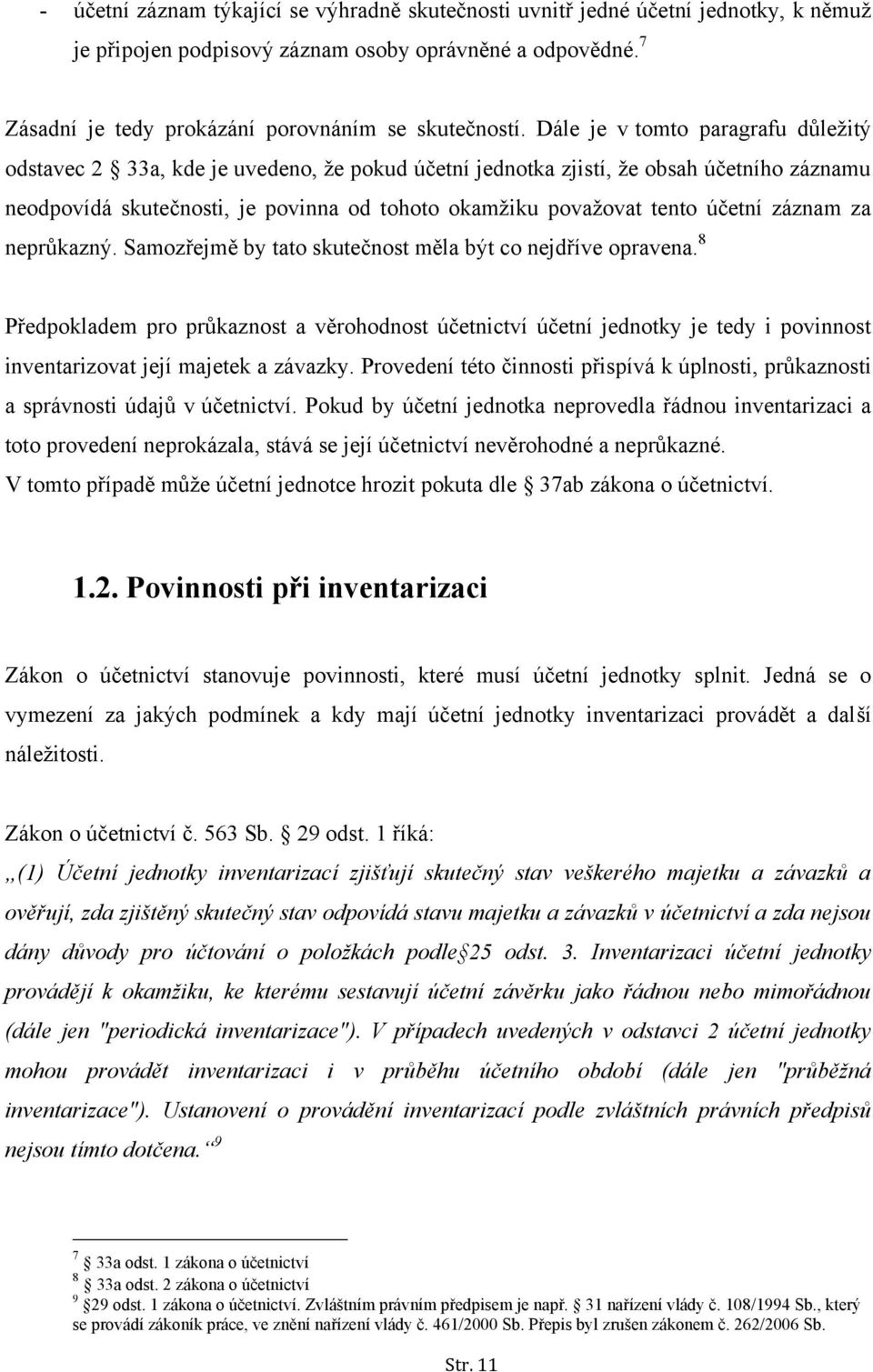 účetní záznam za neprůkazný. Samozřejmě by tato skutečnost měla být co nejdříve opravena.