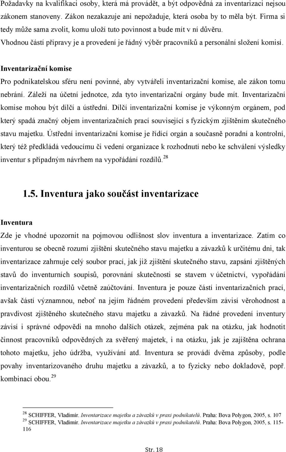 Inventarizační komise Pro podnikatelskou sféru není povinné, aby vytvářeli inventarizační komise, ale zákon tomu nebrání. Záleží na účetní jednotce, zda tyto inventarizační orgány bude mít.