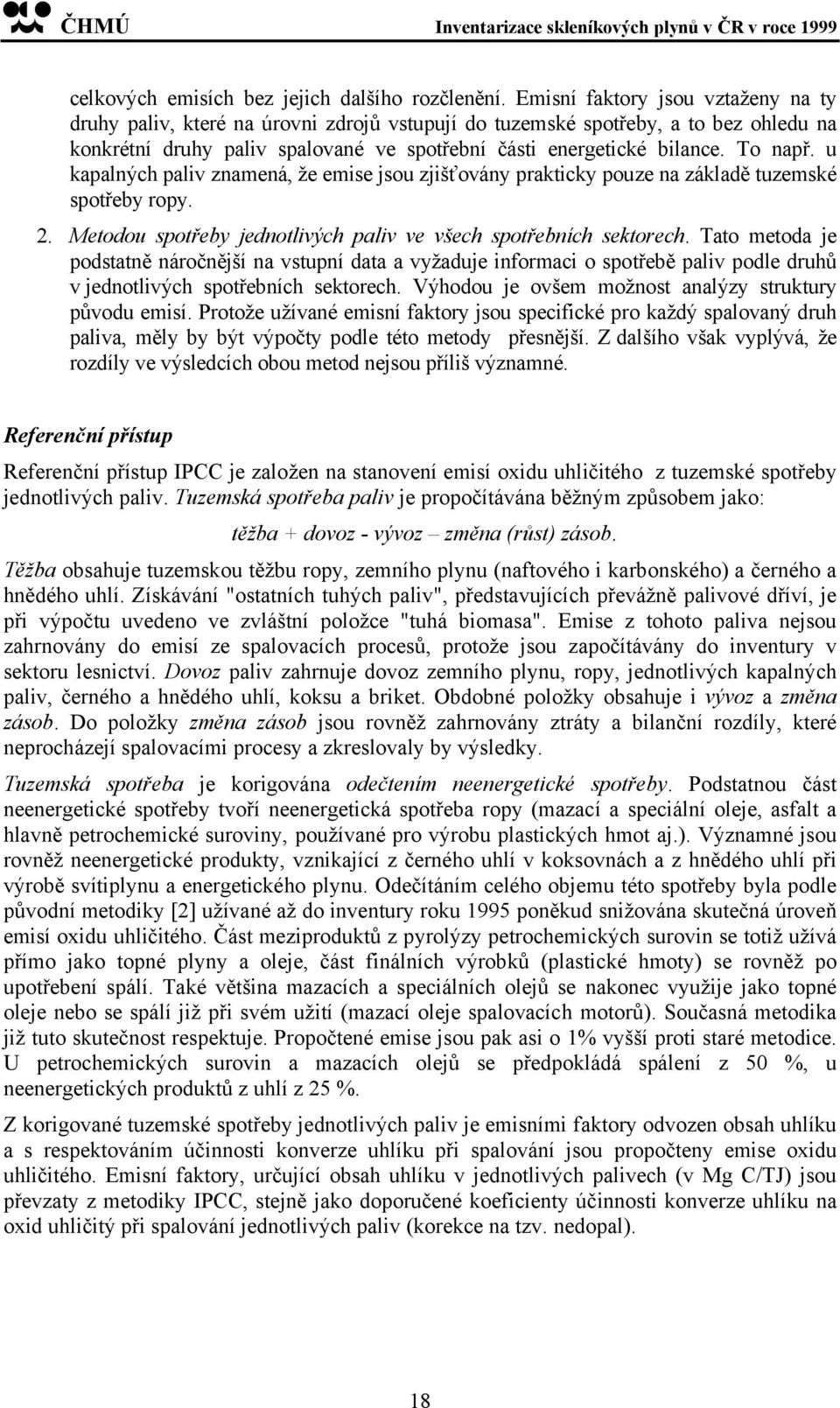 To např. u kapalných paliv znamená, že emise jsou zjišťovány prakticky pouze na základě tuzemské spotřeby ropy. 2. Metodou spotřeby jednotlivých paliv ve všech spotřebních sektorech.