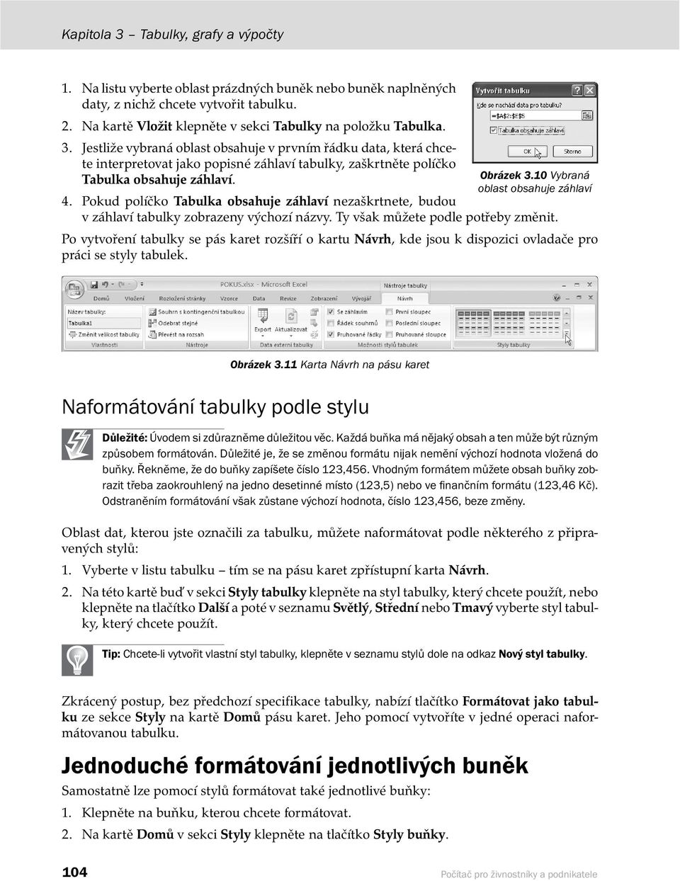 Jestliže vybraná oblast obsahuje v prvním řádku data, která chcete interpretovat jako popisné záhlaví tabulky, zaškrtněte políčko Tabulka obsahuje záhlaví. Obrázek 3.