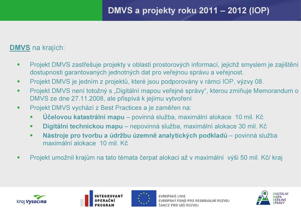 Projekt DMVS není totožný s Digitální mapou veřejné správy, kterou zmiňuje Memorandum o DMVS ze dne 27.11.