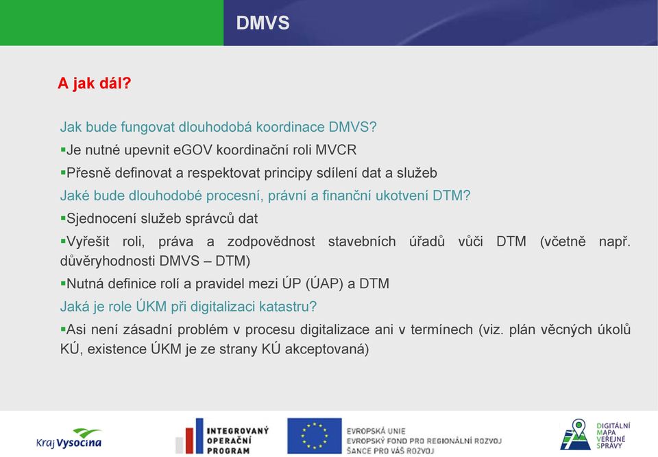 finanční ukotvení DTM? Sjednocení služeb správců dat Vyřešit roli, práva a zodpovědnost stavebních úřadů vůči DTM (včetně např.