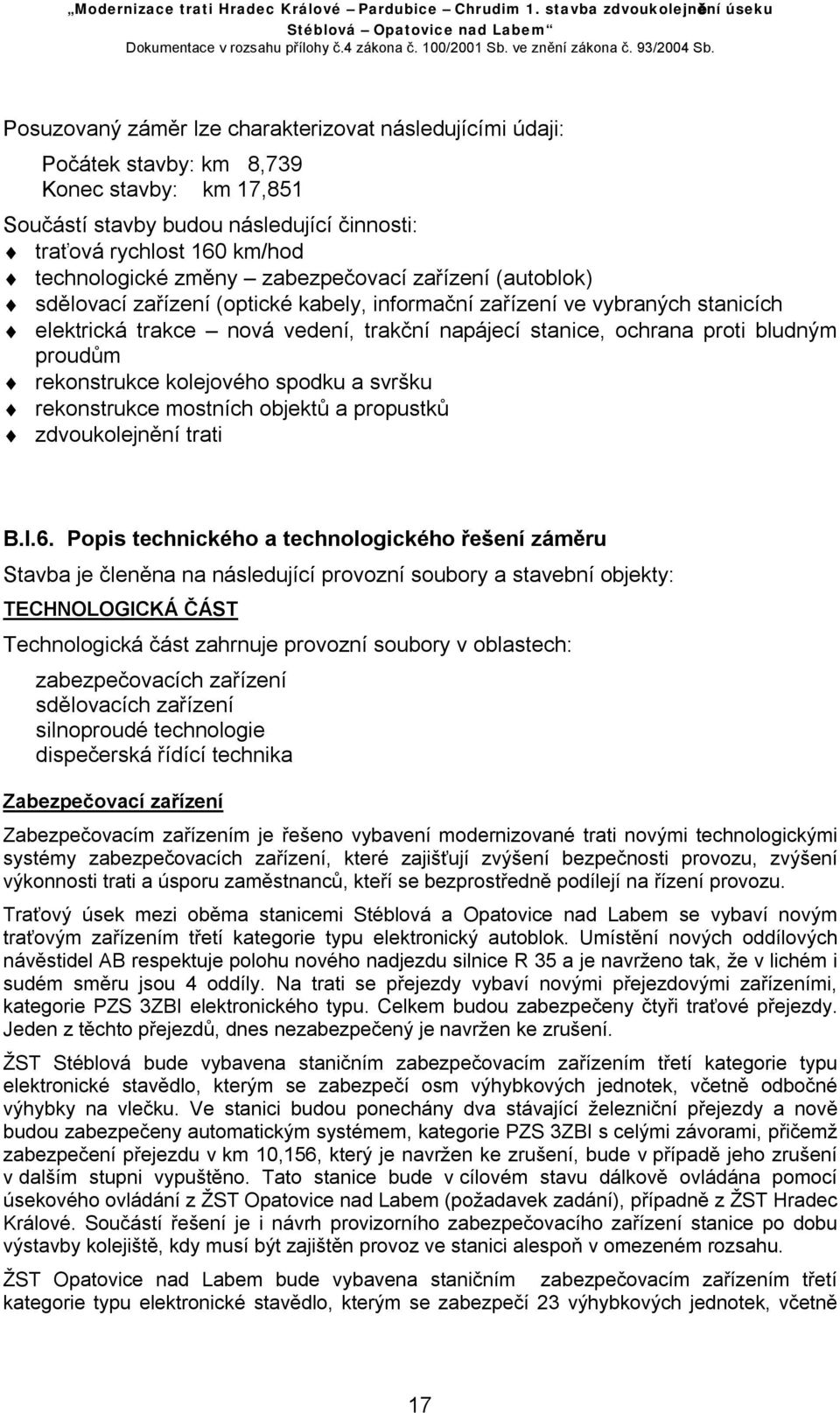 rekonstrukce kolejového spodku a svršku rekonstrukce mostních objektů a propustků zdvoukolejnění trati B.I.6.