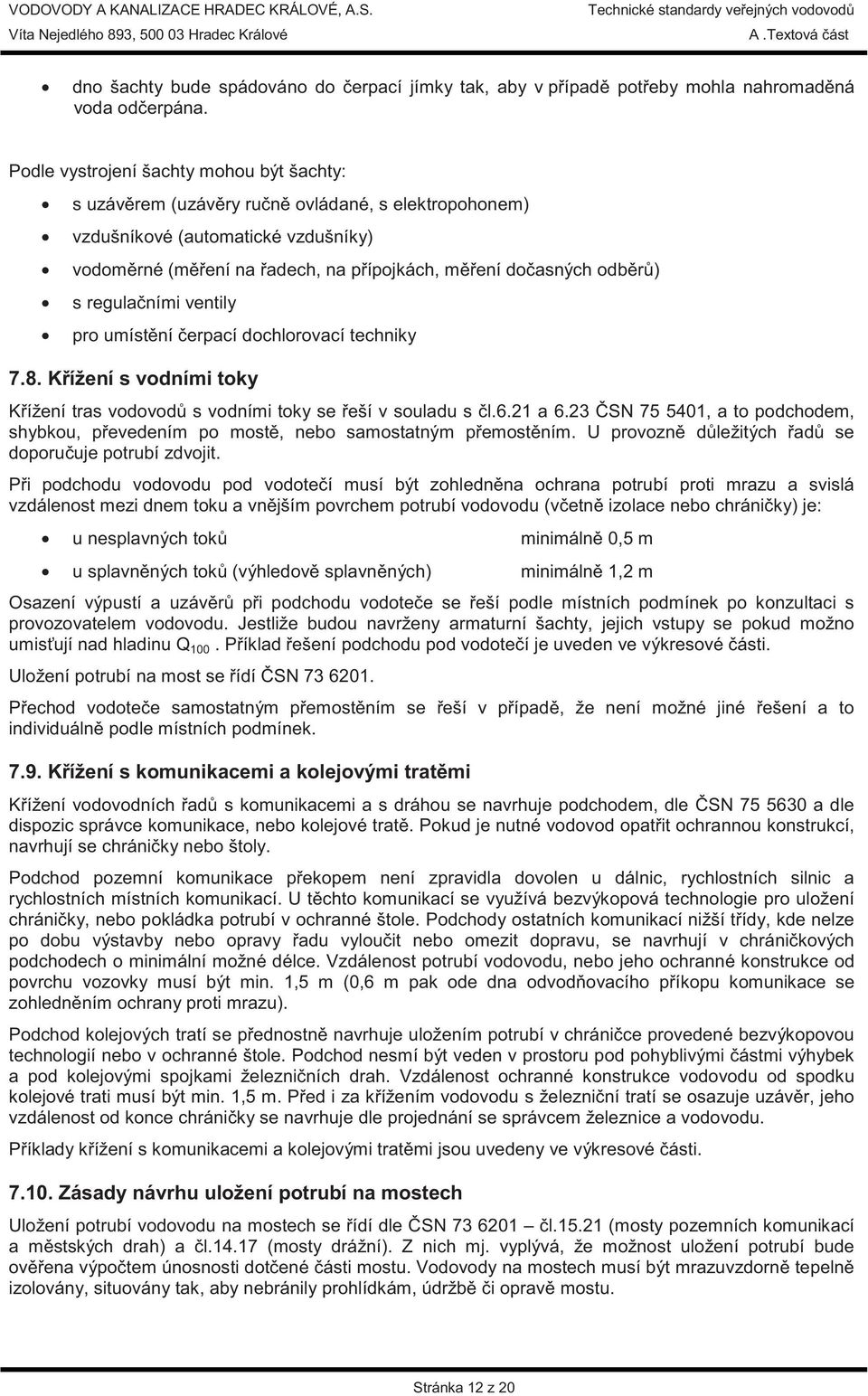 regula ními ventily pro umíst ní erpací dochlorovací techniky 7.8. K ížení s vodními toky K ížení tras vodovod s vodními toky se eší v souladu s l.6.21 a 6.