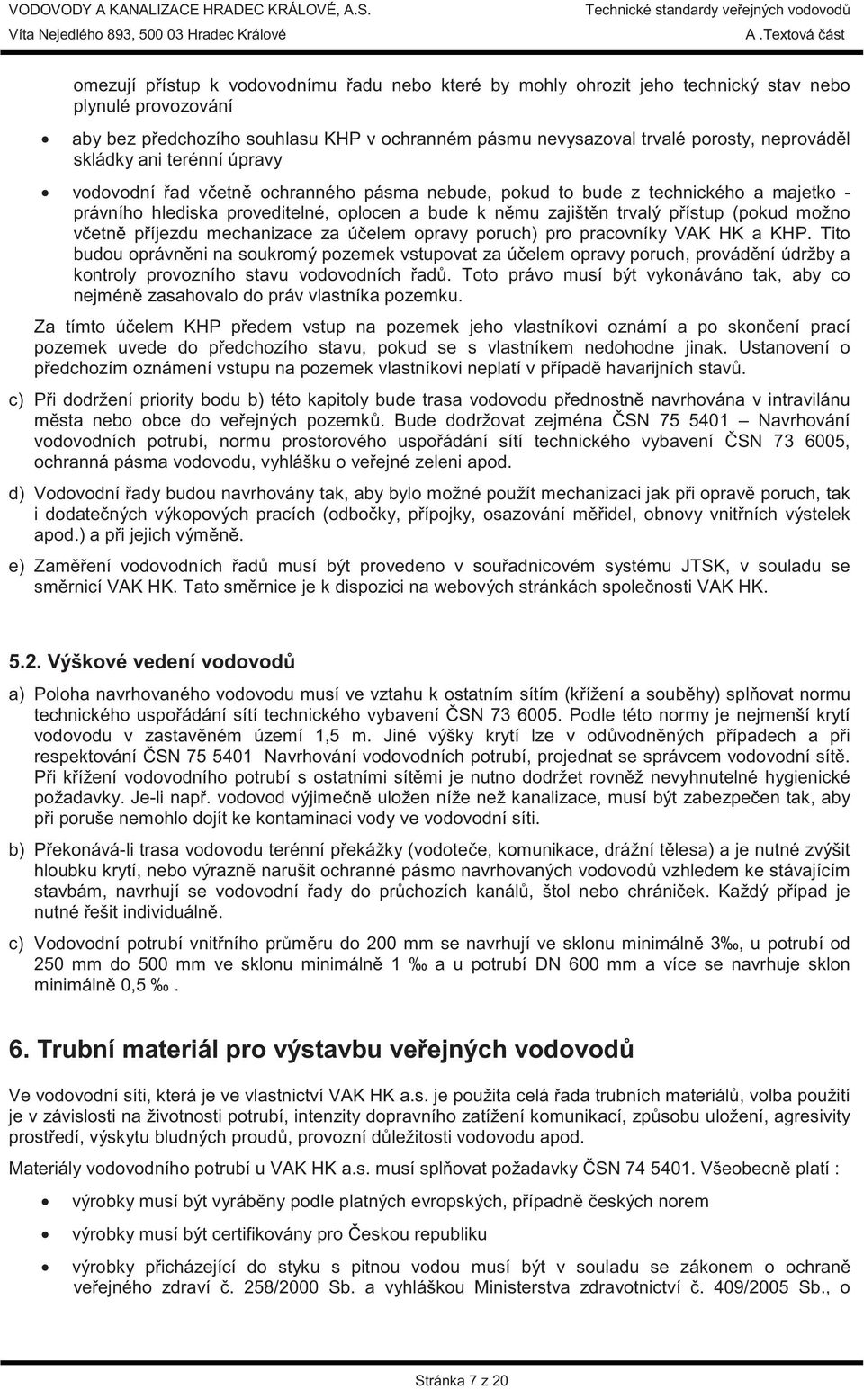 možno v etn p íjezdu mechanizace za ú elem opravy poruch) pro pracovníky VAK HK a KHP.