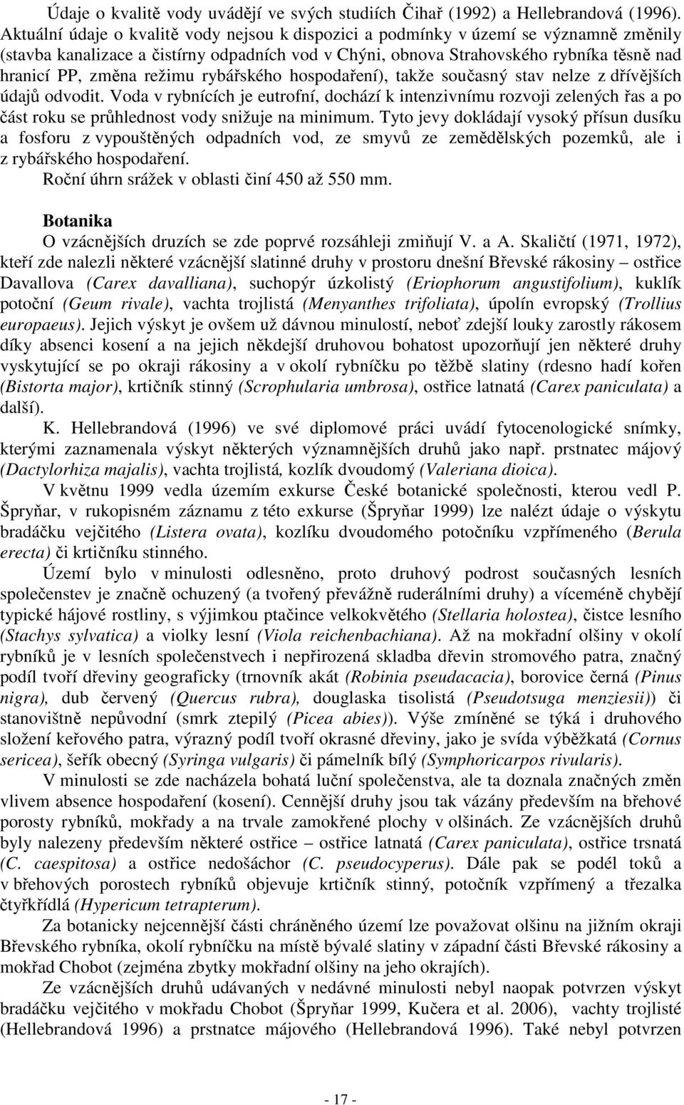 režimu rybářského hospodaření), takže současný stav nelze z dřívějších údajů odvodit.