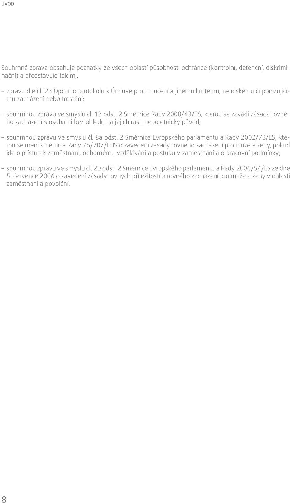 2 Směrnice Rady 2000/43/ES, kterou se zavádí zásada rovného zacházení s osobami bez ohledu na jejich rasu nebo etnický původ; souhrnnou zprávu ve smyslu čl. 8a odst.